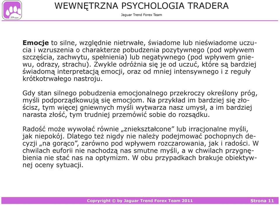 Gdy stan silnego pobudzenia emocjonalnego przekroczy określony próg, myśli podporządkowują się emocjom.