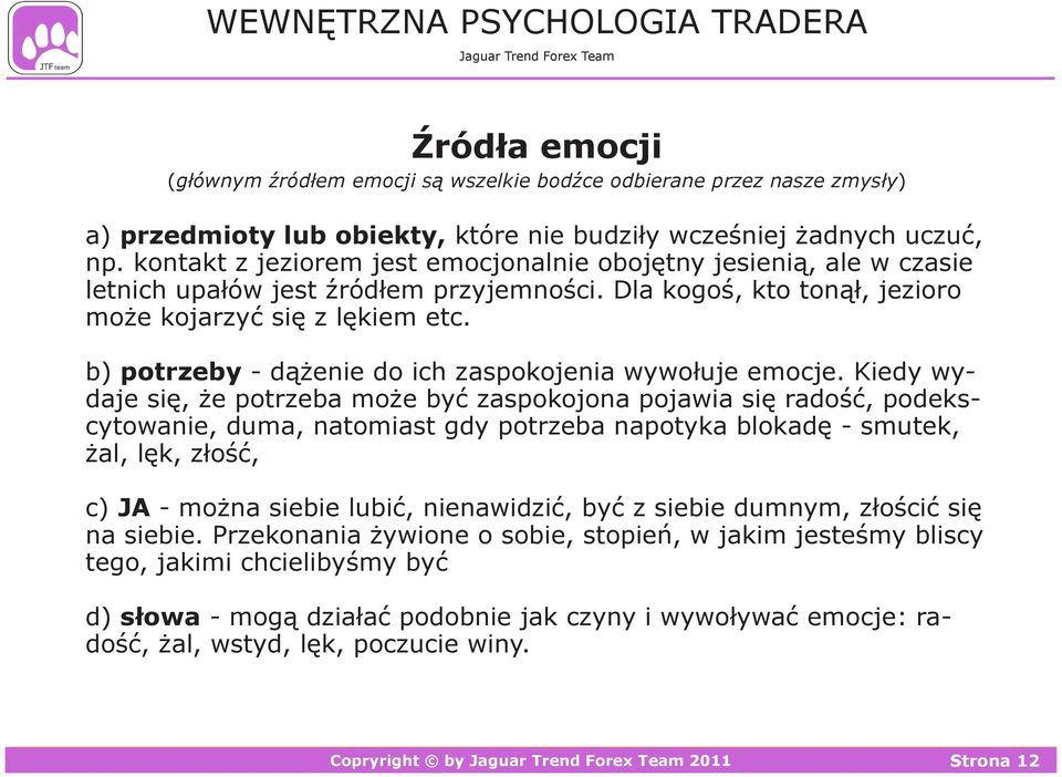 b) potrzeby - dążenie do ich zaspokojenia wywołuje emocje.