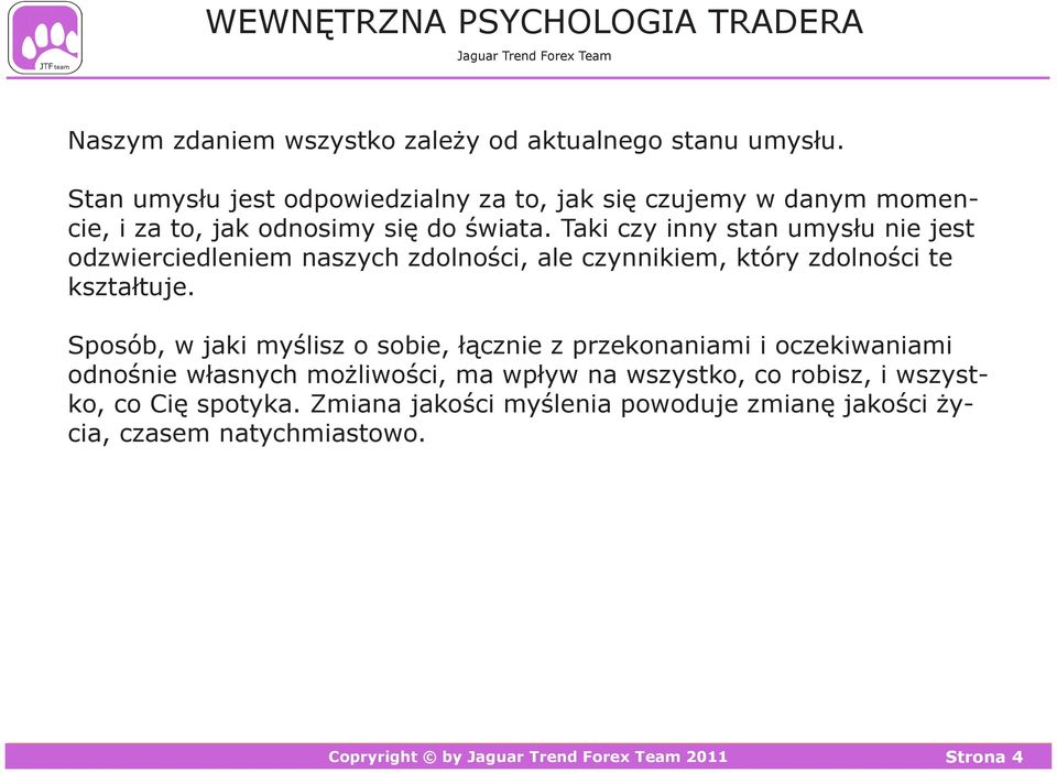 Taki czy inny stan umysłu nie jest odzwierciedleniem naszych zdolności, ale czynnikiem, który zdolności te kształtuje.