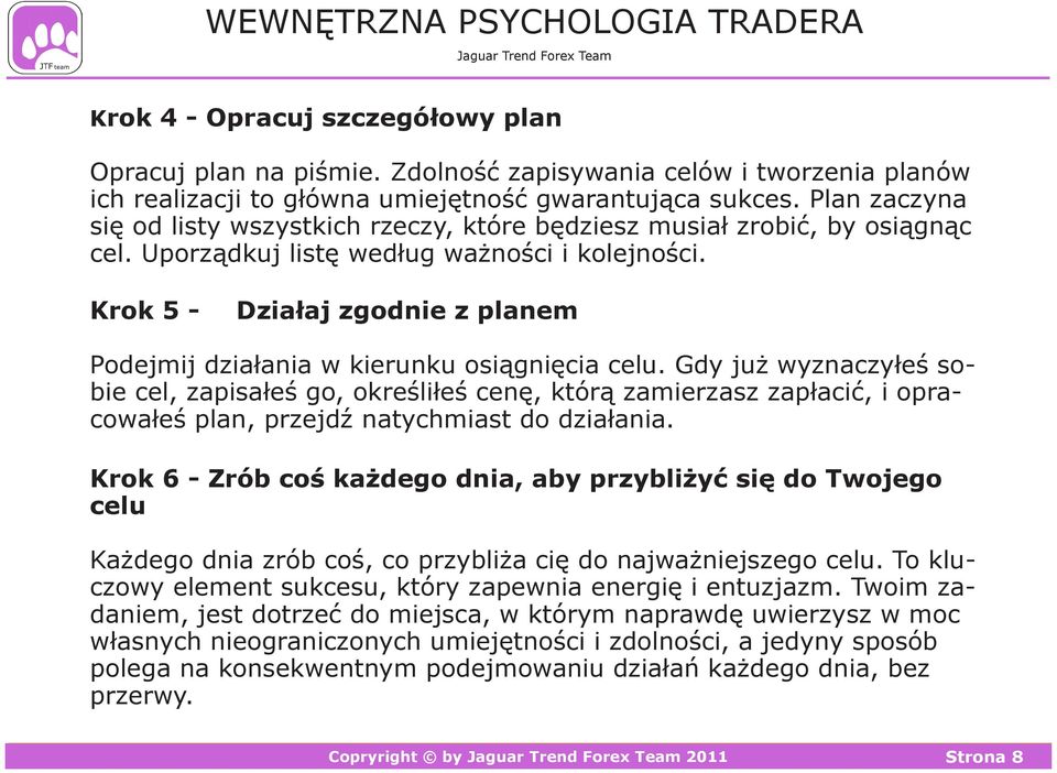 Krok 5 - Działaj zgodnie z planem Podejmij działania w kierunku osiągnięcia celu.