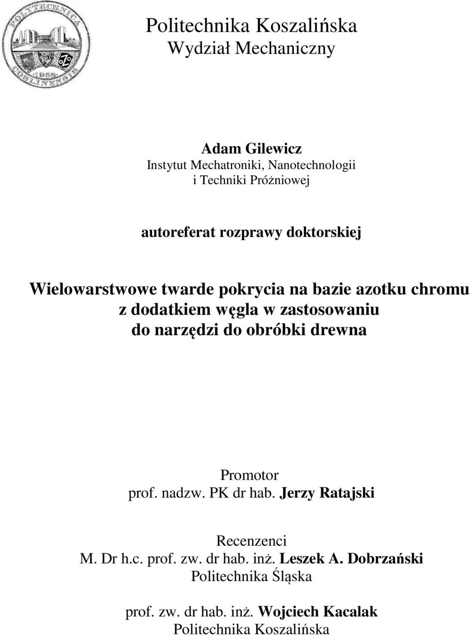 w zastosowaniu do narzędzi do obróbki drewna Promotor prof. nadzw. PK dr hab. Jerzy Ratajski Recenzenci M. Dr h.c. prof. zw.