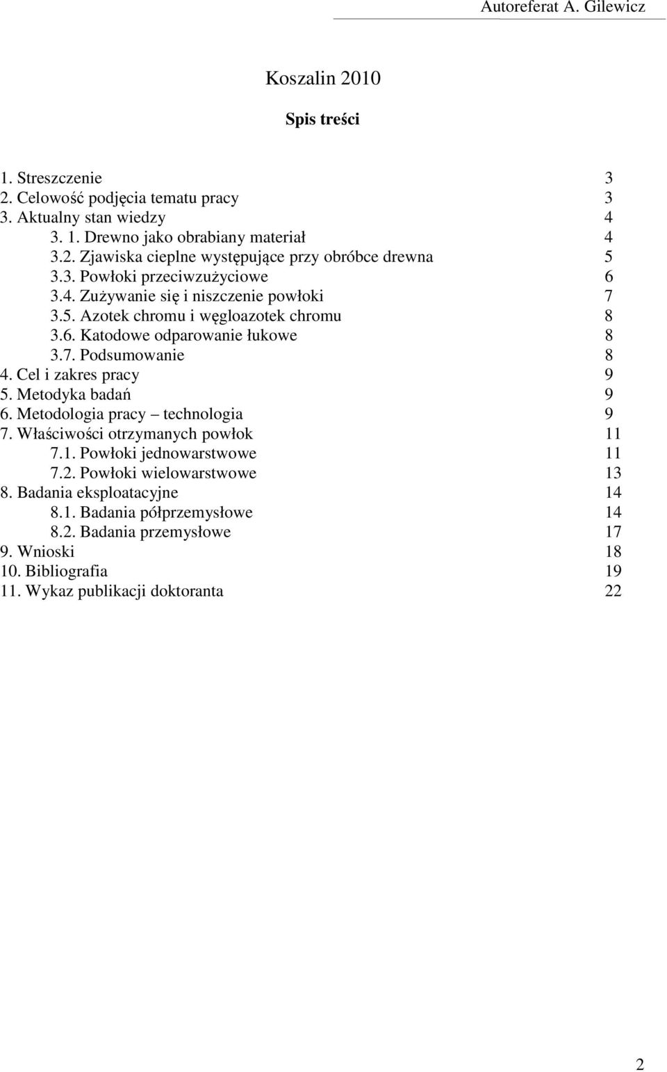 Cel i zakres pracy 9 5. Metodyka badań 9 6. Metodologia pracy technologia 9 7. Właściwości otrzymanych powłok 11 7.1. Powłoki jednowarstwowe 11 7.2. Powłoki wielowarstwowe 13 8.