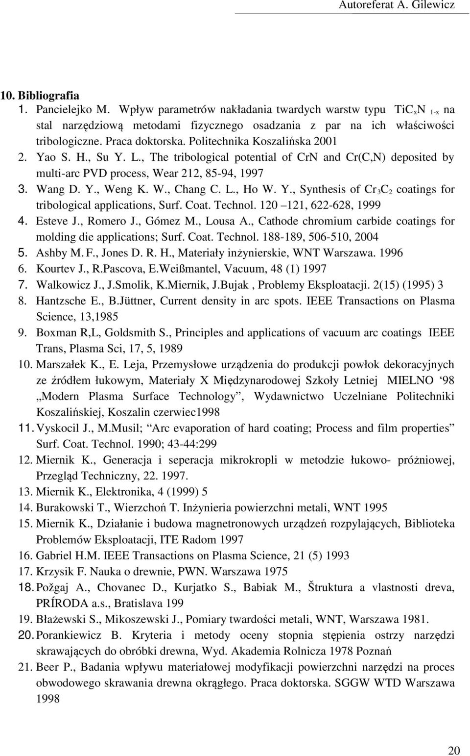 L., Ho W. Y., Synthesis of Cr 3 C 2 coatings for tribological applications, Surf. Coat. Technol. 120 121, 622-628, 1999 4. Esteve J., Romero J., Gómez M., Lousa A.