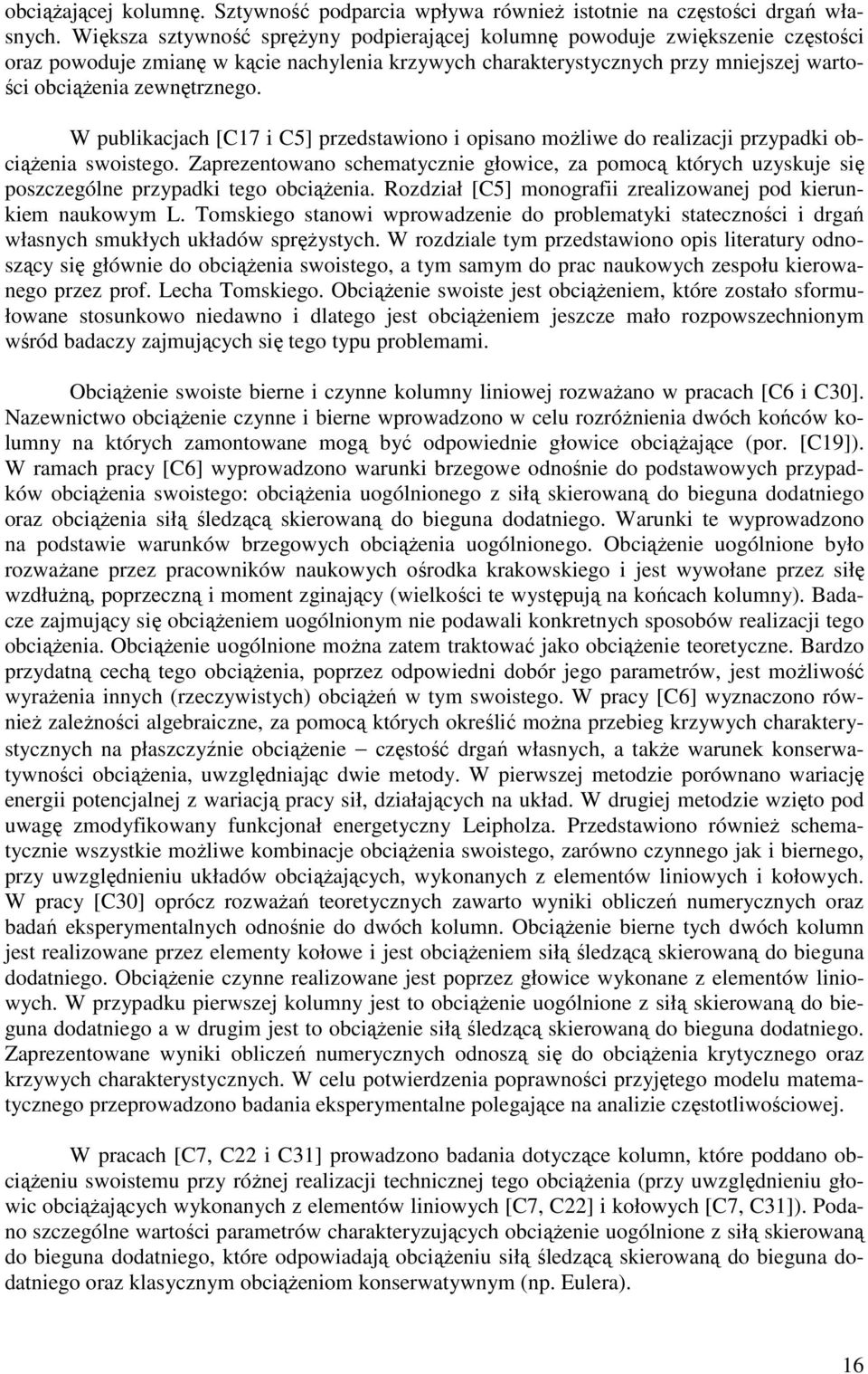 W publikacjach [C17 i C5] przedstawiono i opisano możliwe do realizacji przypadki obciążenia swoistego.