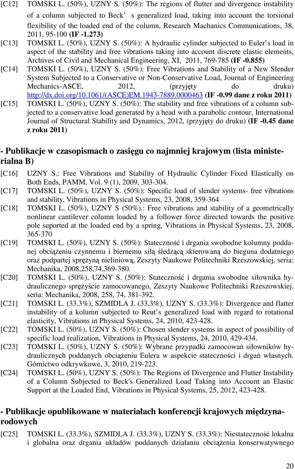 Machanics Communications, 38, 2011, 95-100 (IF -1.273) TOMSKI L. (50%), UZNY S.