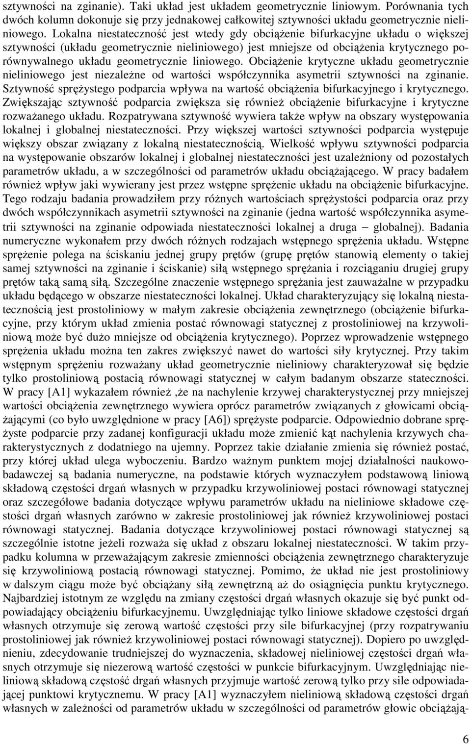 geometrycznie liniowego. Obciążenie krytyczne układu geometrycznie nieliniowego jest niezależne od wartości współczynnika asymetrii sztywności na zginanie.