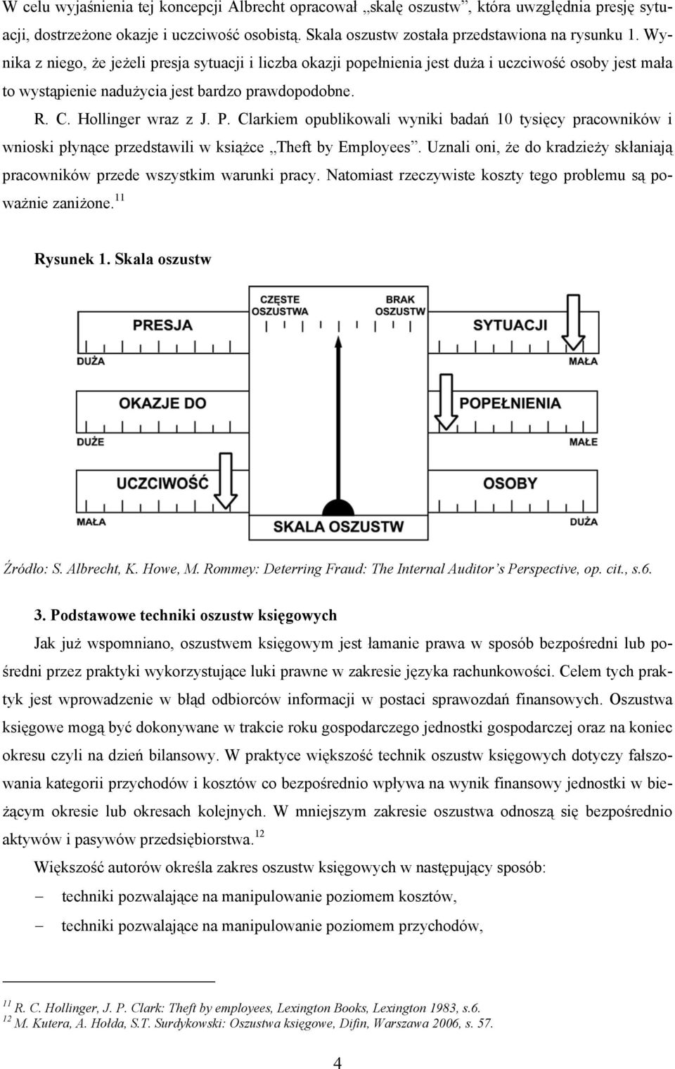 Clarkiem opublikowali wyniki badań 10 tysięcy pracowników i wnioski płynące przedstawili w książce Theft by Employees. Uznali oni, że do kradzieży skłaniają pracowników przede wszystkim warunki pracy.