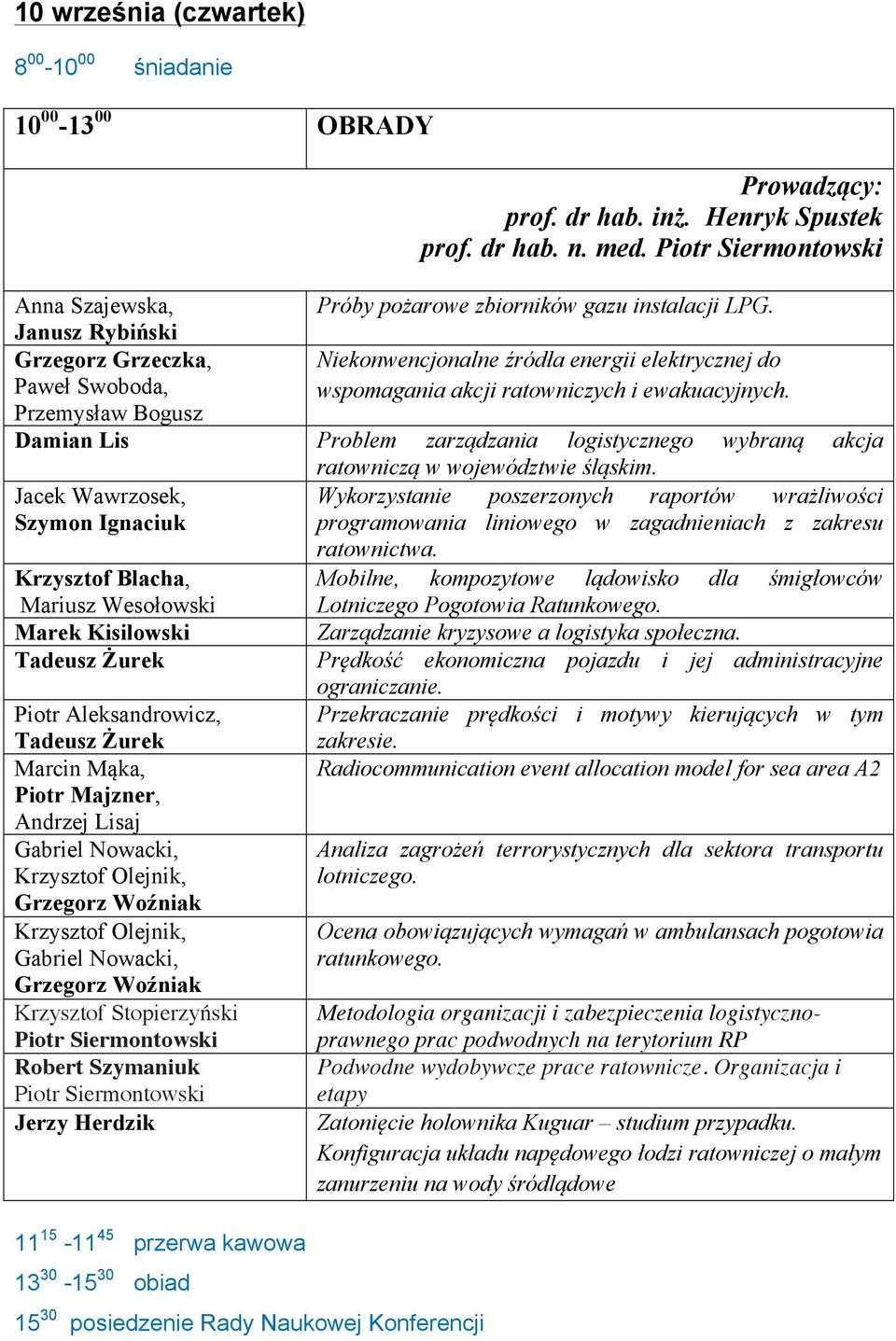 Janusz Rybiński Grzegorz Grzeczka, Paweł Swoboda, Przemysław Bogusz Niekonwencjonalne źródła energii elektrycznej do wspomagania akcji ratowniczych i ewakuacyjnych.