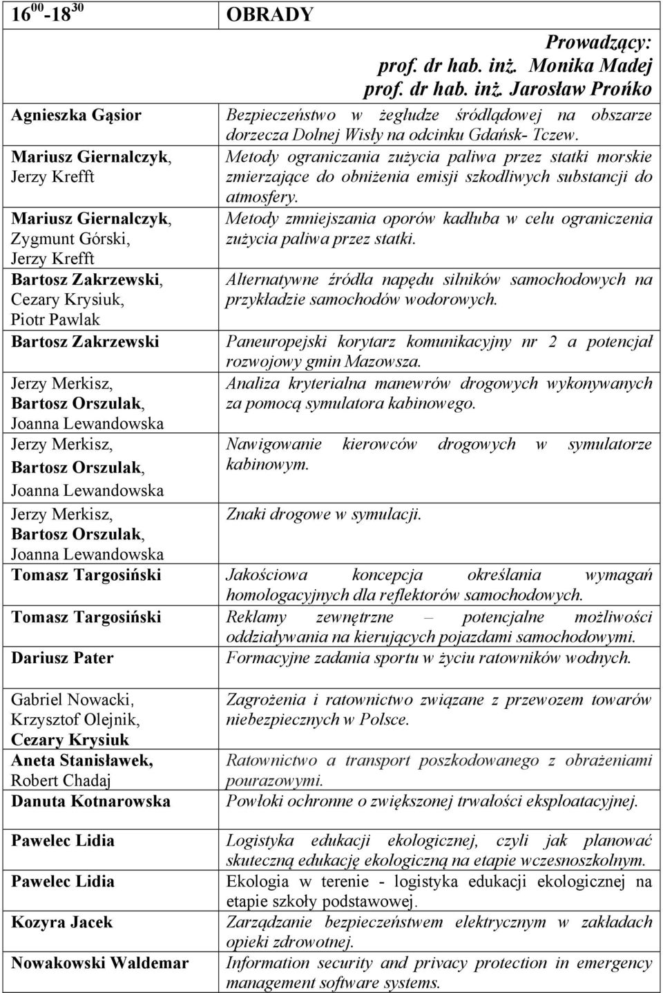 Jarosław Prońko Agnieszka Gąsior Bezpieczeństwo w żegludze śródlądowej na obszarze Mariusz Giernalczyk, Jerzy Krefft Mariusz Giernalczyk, Zygmunt Górski, Jerzy Krefft Bartosz Zakrzewski, Cezary