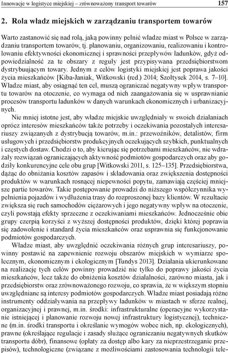 planowaniu, organizowaniu, realizowaniu i kontrolowaniu efektywności ekonomicznej i sprawności przepływów ładunków, gdyż odpowiedzialność za te obszary z reguły jest przypisywana przedsiębiorstwom