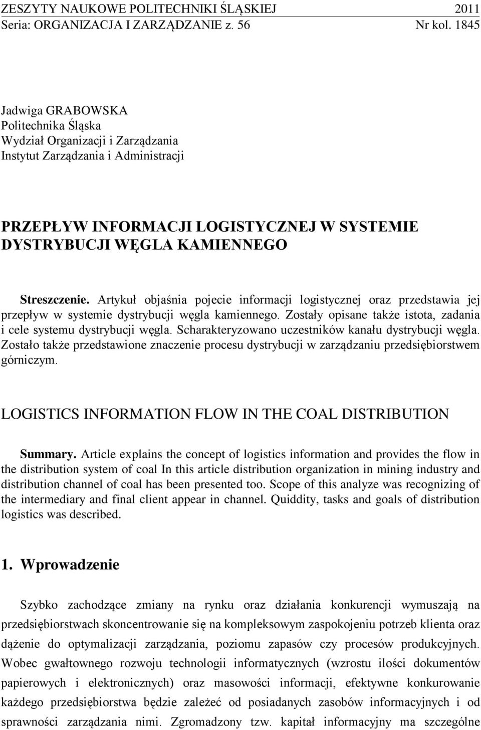 Artykuł objaśnia pojecie informacji logistycznej oraz przedstawia jej przepływ w systemie dystrybucji węgla kamiennego. Zostały opisane także istota, zadania i cele systemu dystrybucji węgla.