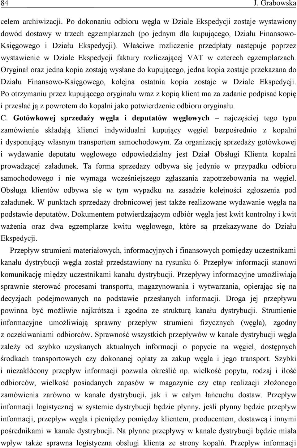 Właściwe rozliczenie przedpłaty następuje poprzez wystawienie w Dziale Ekspedycji faktury rozliczającej VAT w czterech egzemplarzach.