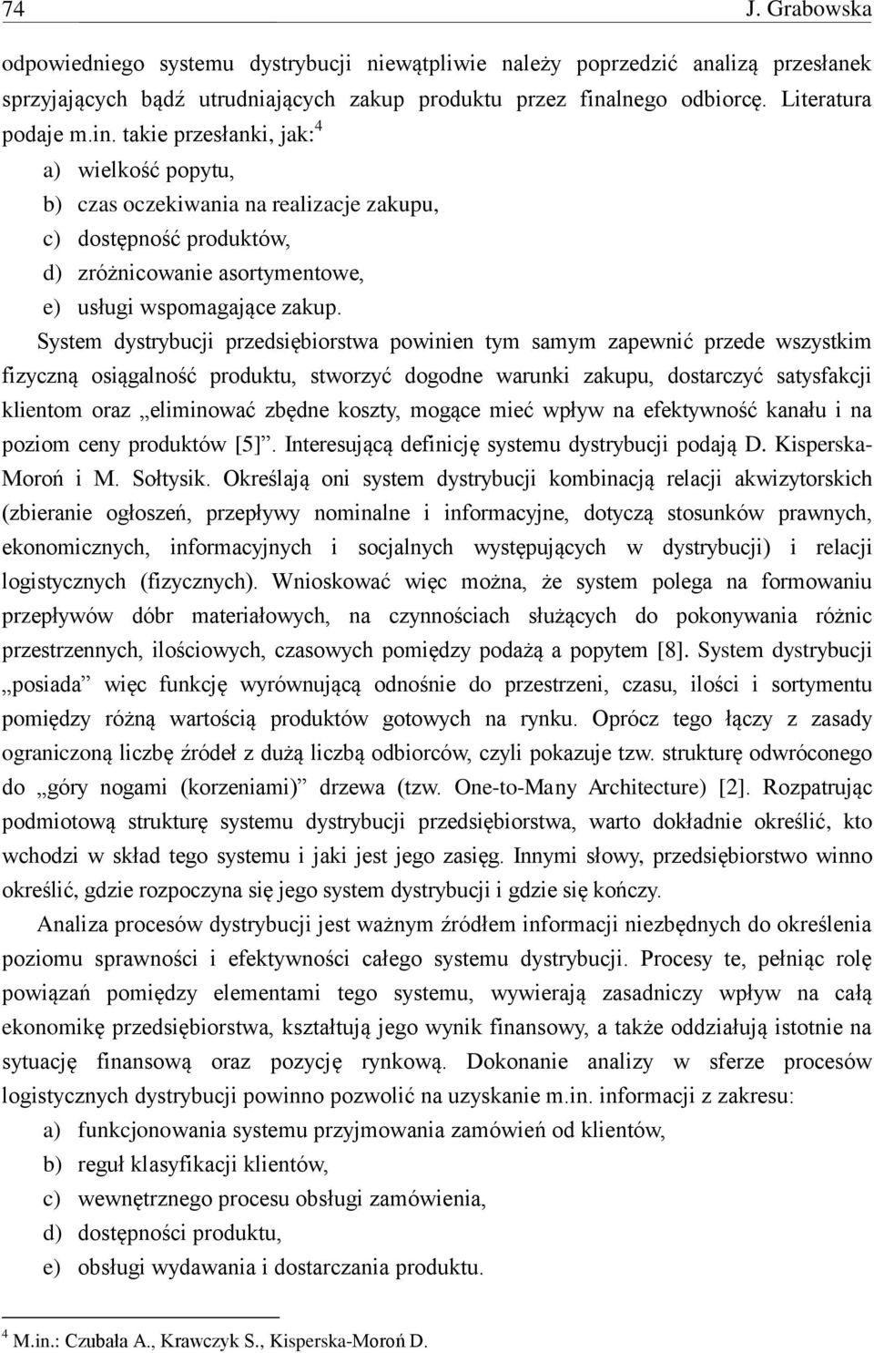 takie przesłanki, jak: 4 a) wielkość popytu, b) czas oczekiwania na realizacje zakupu, c) dostępność produktów, d) zróżnicowanie asortymentowe, e) usługi wspomagające zakup.