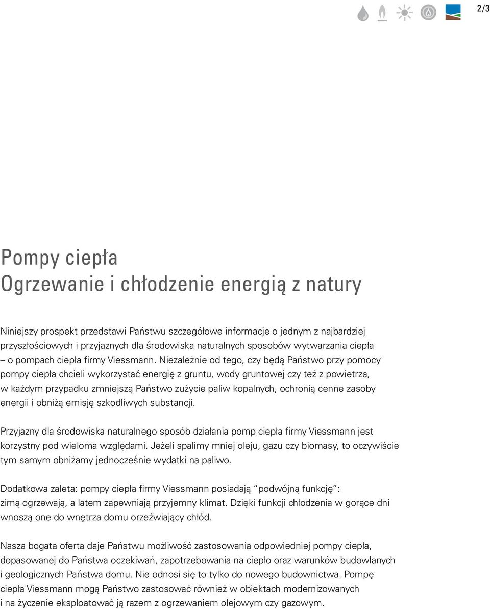 Niezależnie od tego, czy będą Państwo przy pomocy pompy ciepła chcieli wykorzystać energię z gruntu, wody gruntowej czy też z powietrza, w każdym przypadku zmniejszą Państwo zużycie paliw kopalnych,