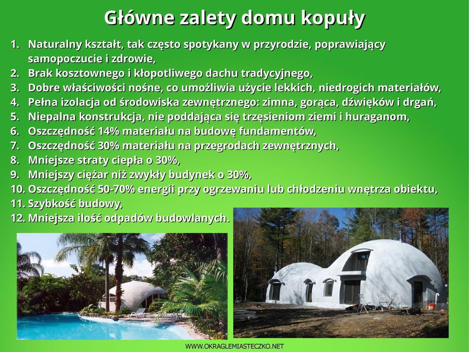 Niepalna konstrukcja, nie poddająca się trzęsieniom ziemi i huraganom, 6. Oszczędność 14% materiału na budowę fundamentów, 7. Oszczędność 30% materiału na przegrodach zewnętrznych, 8.