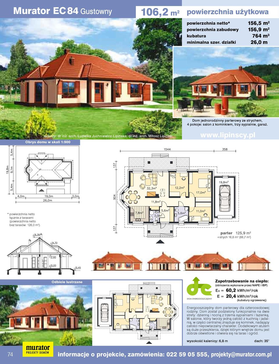 parter 125,9 m 2 +strych 16,8 m 2 (88,7 m 2 ) (obliczenia wykonane przez NAPE i IBP) EA = 60,2 kwh/m 2 /rok E = 20,4 kwh/m 3 /rok Energooszczędny dom parterowy dla czteroosobowej rodziny.