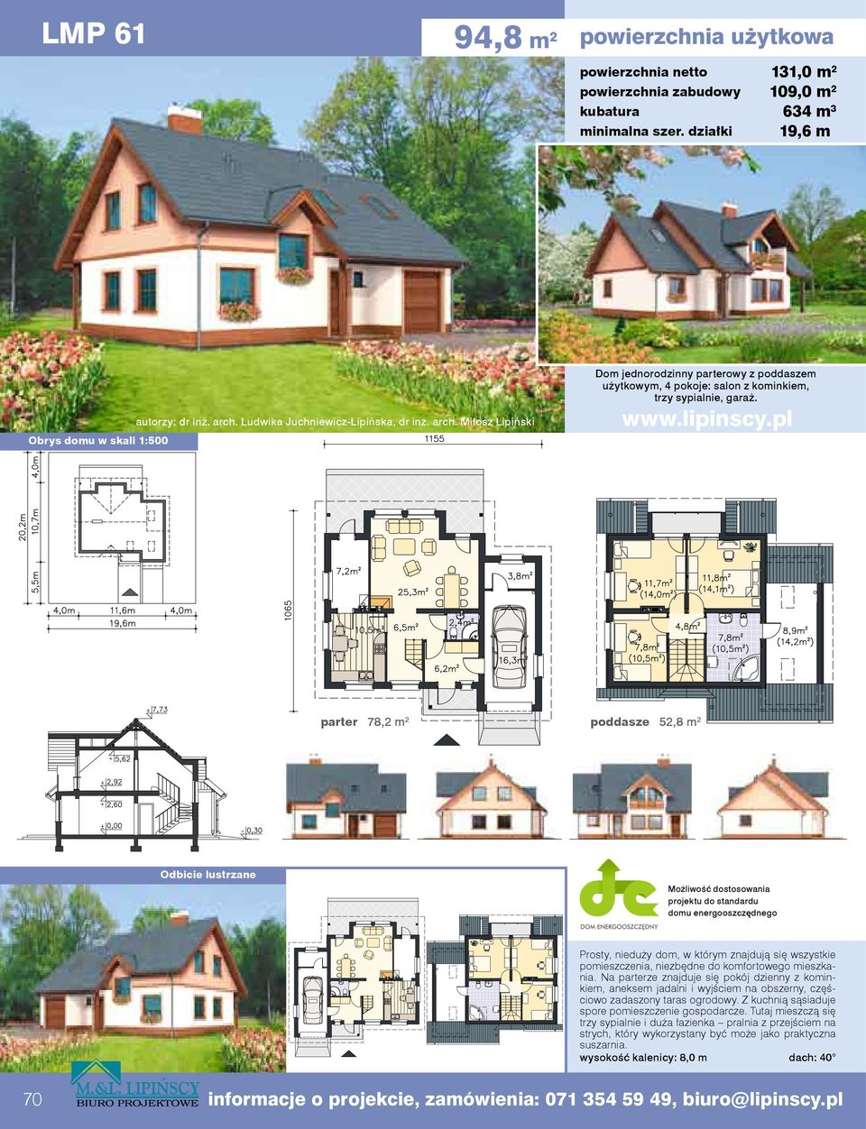 niezbędne do komfortowego mieszkania. Na parterze znajduje się pokój dzienny z kominkiem, aneksem jadalni i wyjściem na obszerny, częściowo zadaszony taras ogrodowy.