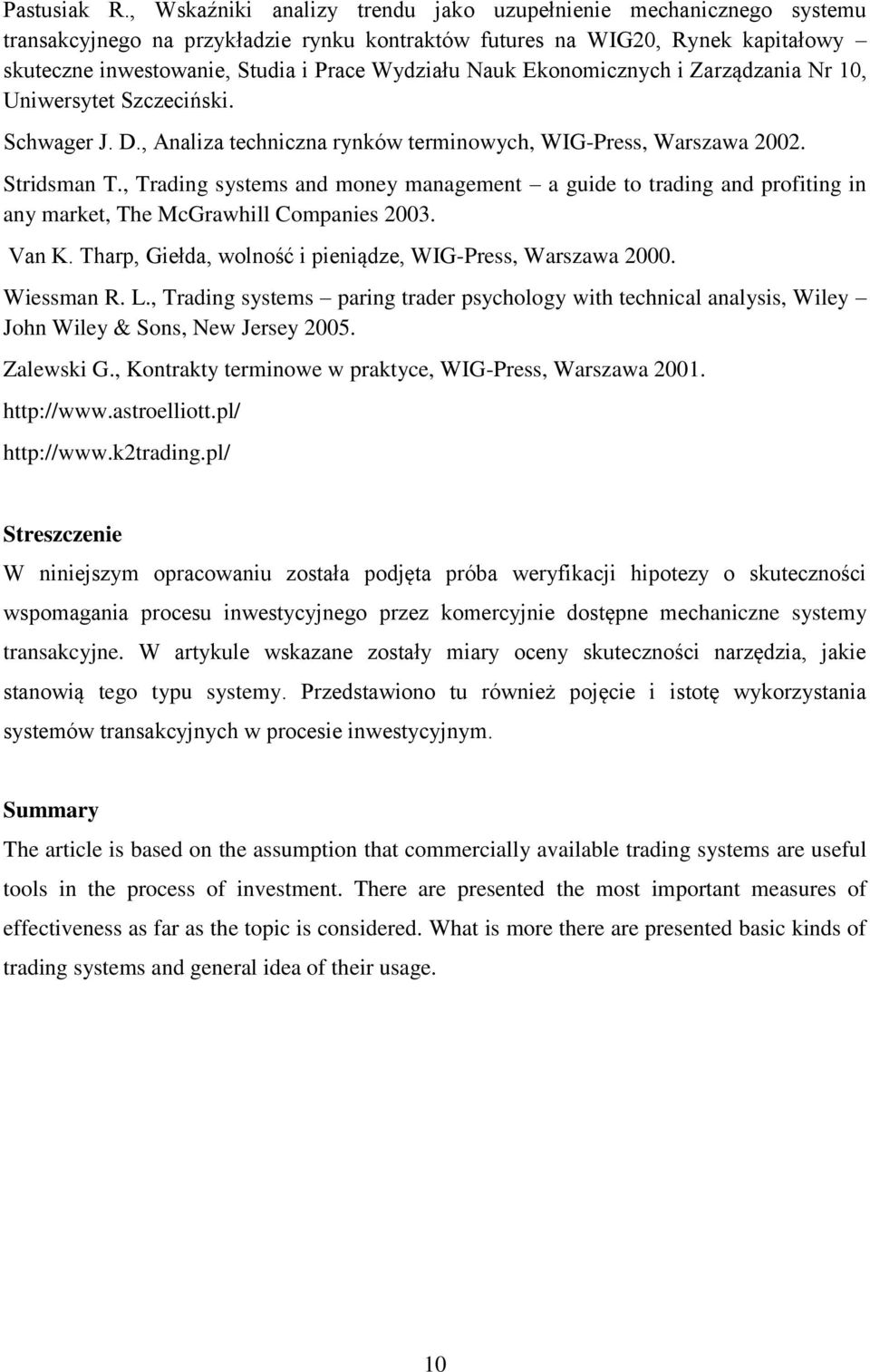 Nauk Ekonomicznych i Zarządzania Nr 10, Uniwersytet Szczeciński. Schwager J. D., Analiza techniczna rynków terminowych, WIG-Press, Warszawa 2002. Stridsman T.