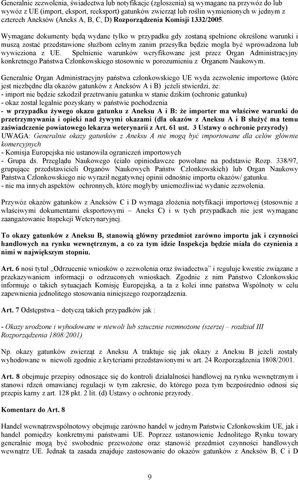 Wymagane dokumenty będą wydane tylko w przypadku gdy zostaną spełnione określone warunki i muszą zostać przedstawione służbom celnym zanim przesyłka będzie mogła być wprowadzona lub wywieziona z UE.