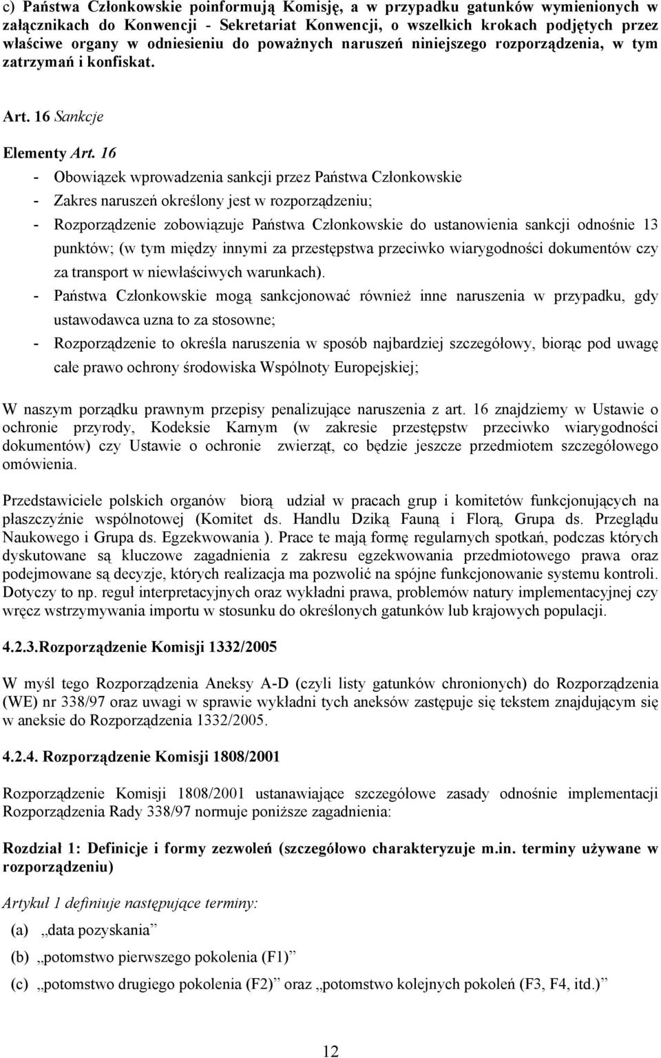 16 - Obowiązek wprowadzenia sankcji przez Państwa Członkowskie - Zakres naruszeń określony jest w rozporządzeniu; - Rozporządzenie zobowiązuje Państwa Członkowskie do ustanowienia sankcji odnośnie 13