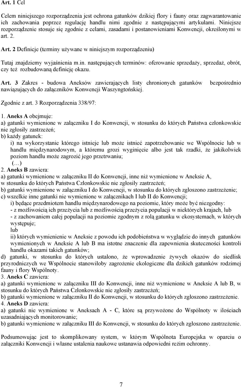 2 Definicje (terminy używane w niniejszym rozporządzeniu) Tutaj znajdziemy wyjaśnienia m.in. następujących terminów: oferowanie sprzedaży, sprzedaż, obrót, czy też rozbudowaną definicję okazu. Art.