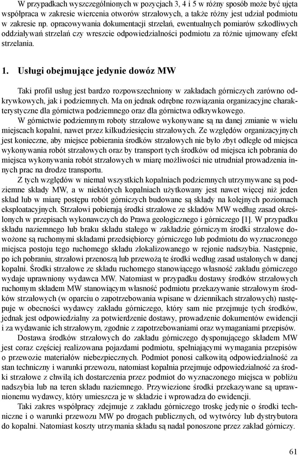 Usługi obejmujące jedynie dowóz MW Taki profil usług jest bardzo rozpowszechniony w zakładach górniczych zarówno odkrywkowych, jak i podziemnych.