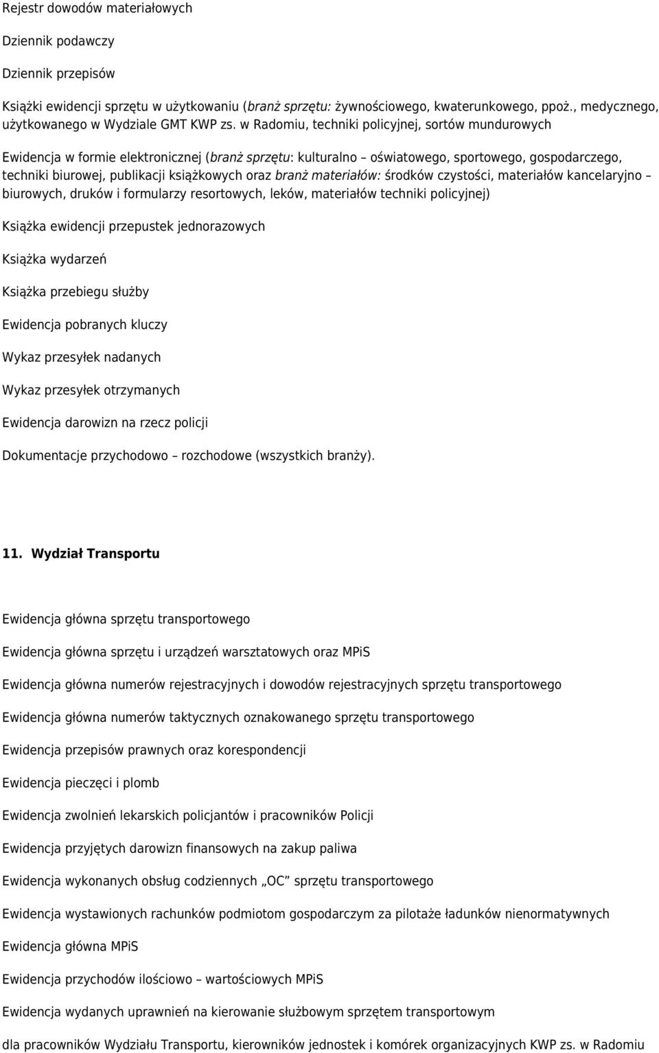 branż materiałów: środków czystości, materiałów kancelaryjno biurowych, druków i formularzy resortowych, leków, materiałów techniki policyjnej) Książka ewidencji przepustek jednorazowych Książka