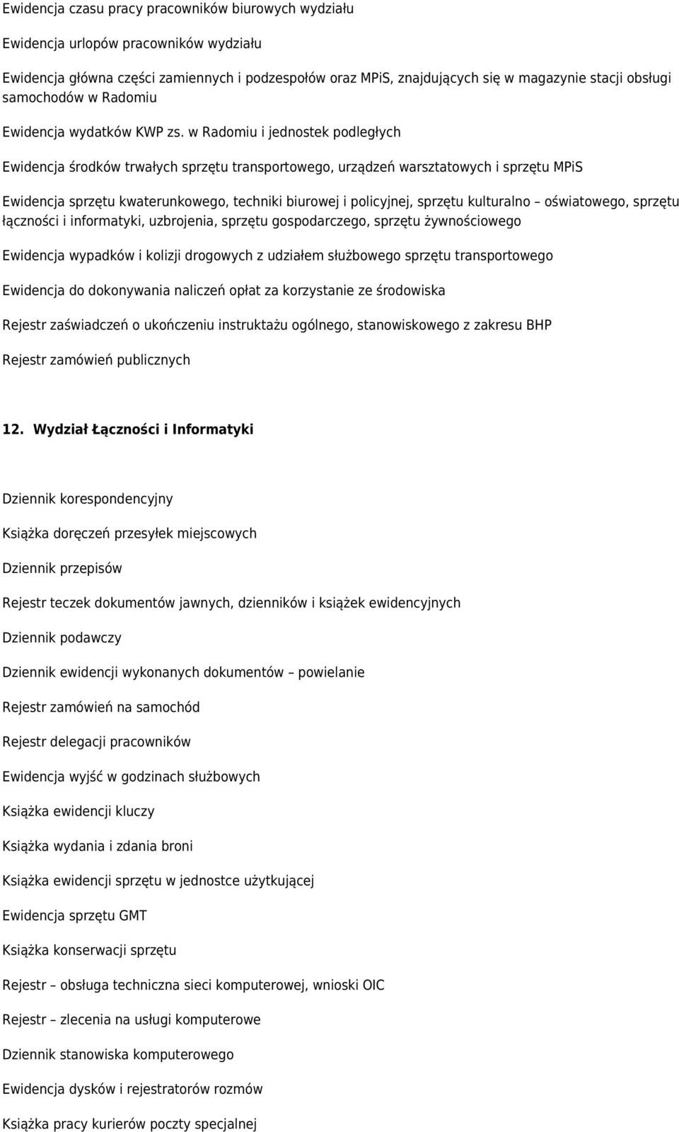 w Radomiu i jednostek podległych Ewidencja środków trwałych sprzętu transportowego, urządzeń warsztatowych i sprzętu MPiS Ewidencja sprzętu kwaterunkowego, techniki biurowej i policyjnej, sprzętu