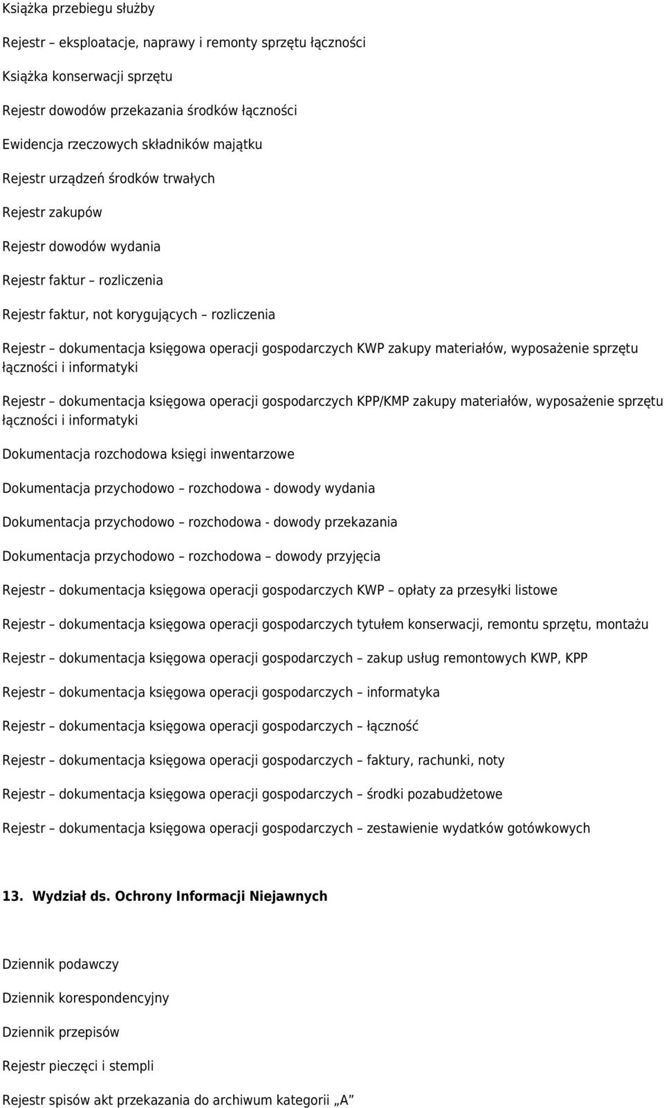 KWP zakupy materiałów, wyposażenie sprzętu łączności i informatyki Rejestr dokumentacja księgowa operacji gospodarczych KPP/KMP zakupy materiałów, wyposażenie sprzętu łączności i informatyki