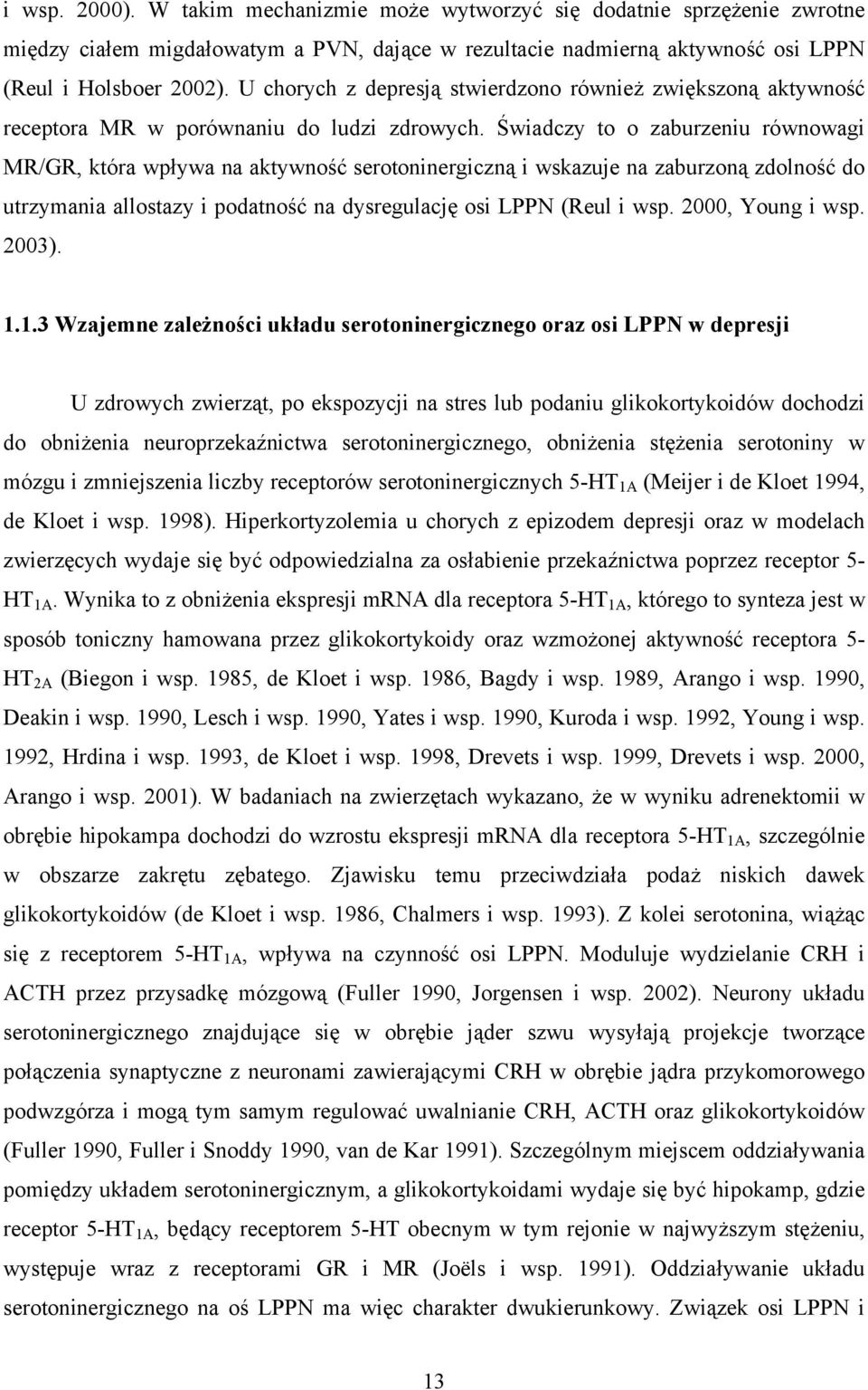 Świadczy to o zaburzeniu równowagi MR/GR, która wpływa na aktywność serotoninergiczną i wskazuje na zaburzoną zdolność do utrzymania allostazy i podatność na dysregulację osi LPPN (Reul i wsp.