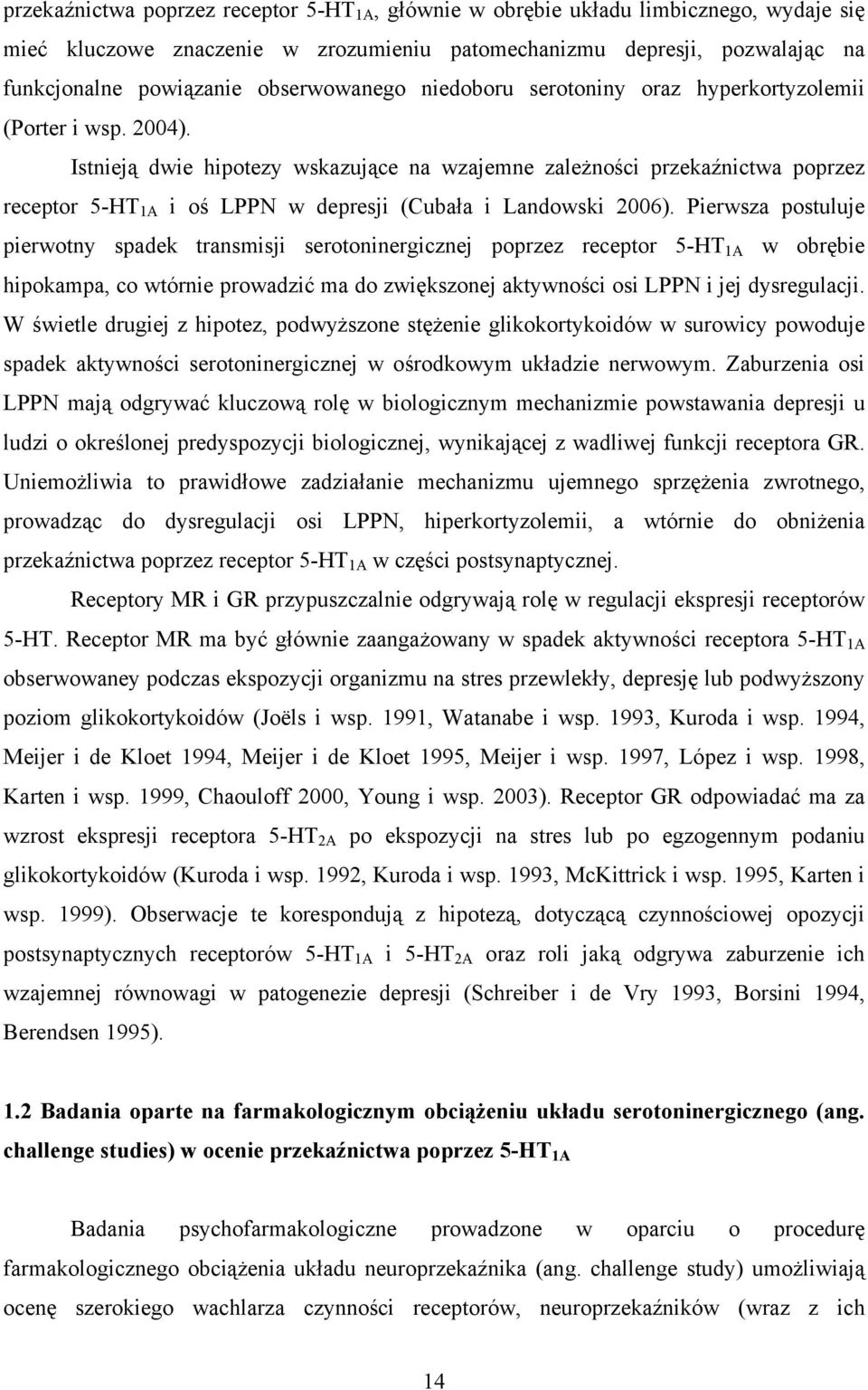 Istnieją dwie hipotezy wskazujące na wzajemne zależności przekaźnictwa poprzez receptor 5-HT 1A i oś LPPN w depresji (Cubała i Landowski 2006).