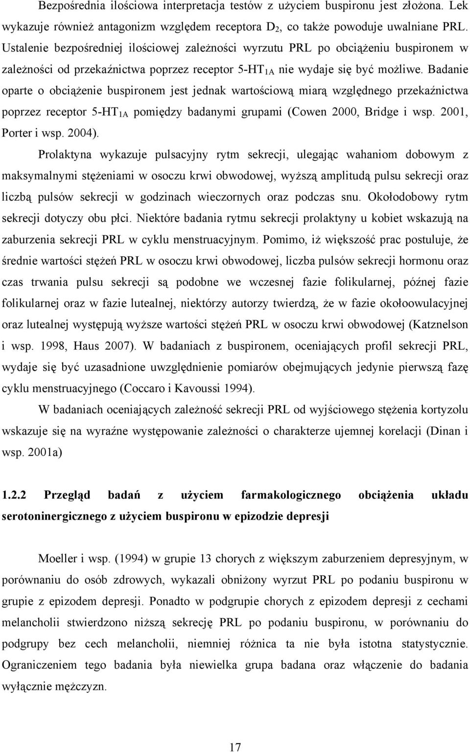 Badanie oparte o obciążenie buspironem jest jednak wartościową miarą względnego przekaźnictwa poprzez receptor 5-HT 1A pomiędzy badanymi grupami (Cowen 2000, Bridge i wsp. 2001, Porter i wsp. 2004).