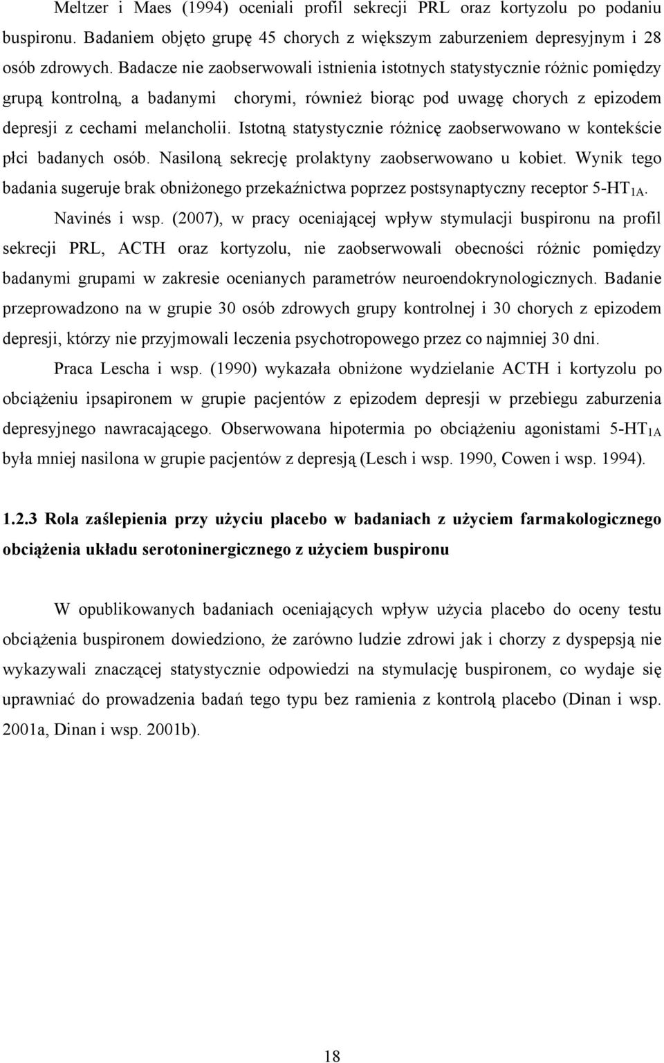 Istotną statystycznie różnicę zaobserwowano w kontekście płci badanych osób. Nasiloną sekrecję prolaktyny zaobserwowano u kobiet.