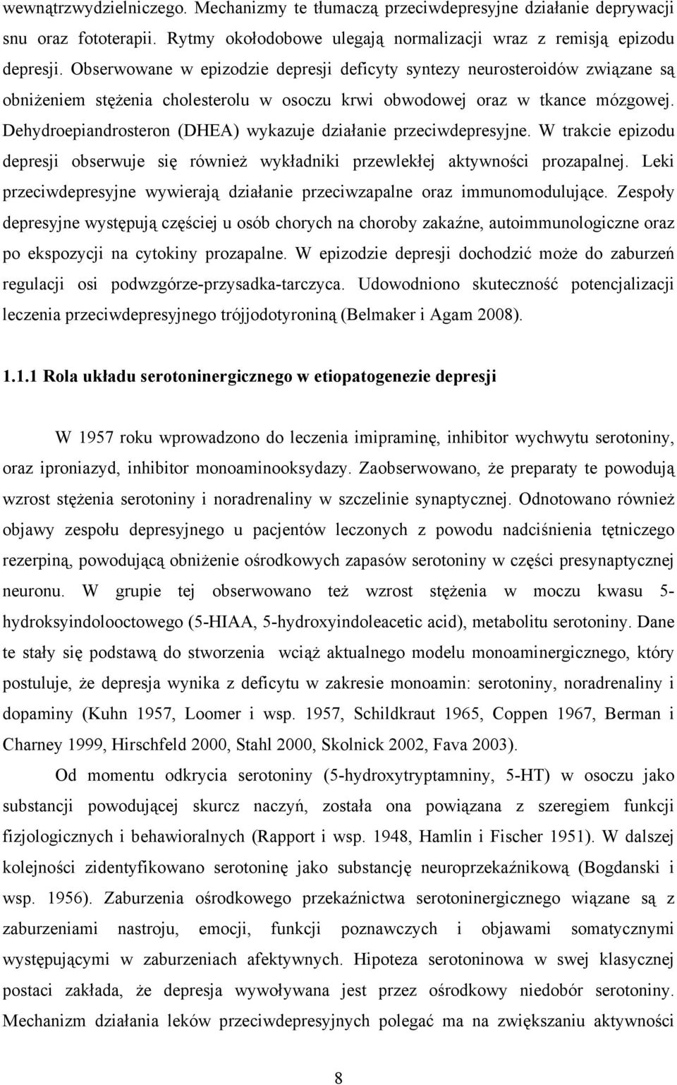 Dehydroepiandrosteron (DHEA) wykazuje działanie przeciwdepresyjne. W trakcie epizodu depresji obserwuje się również wykładniki przewlekłej aktywności prozapalnej.