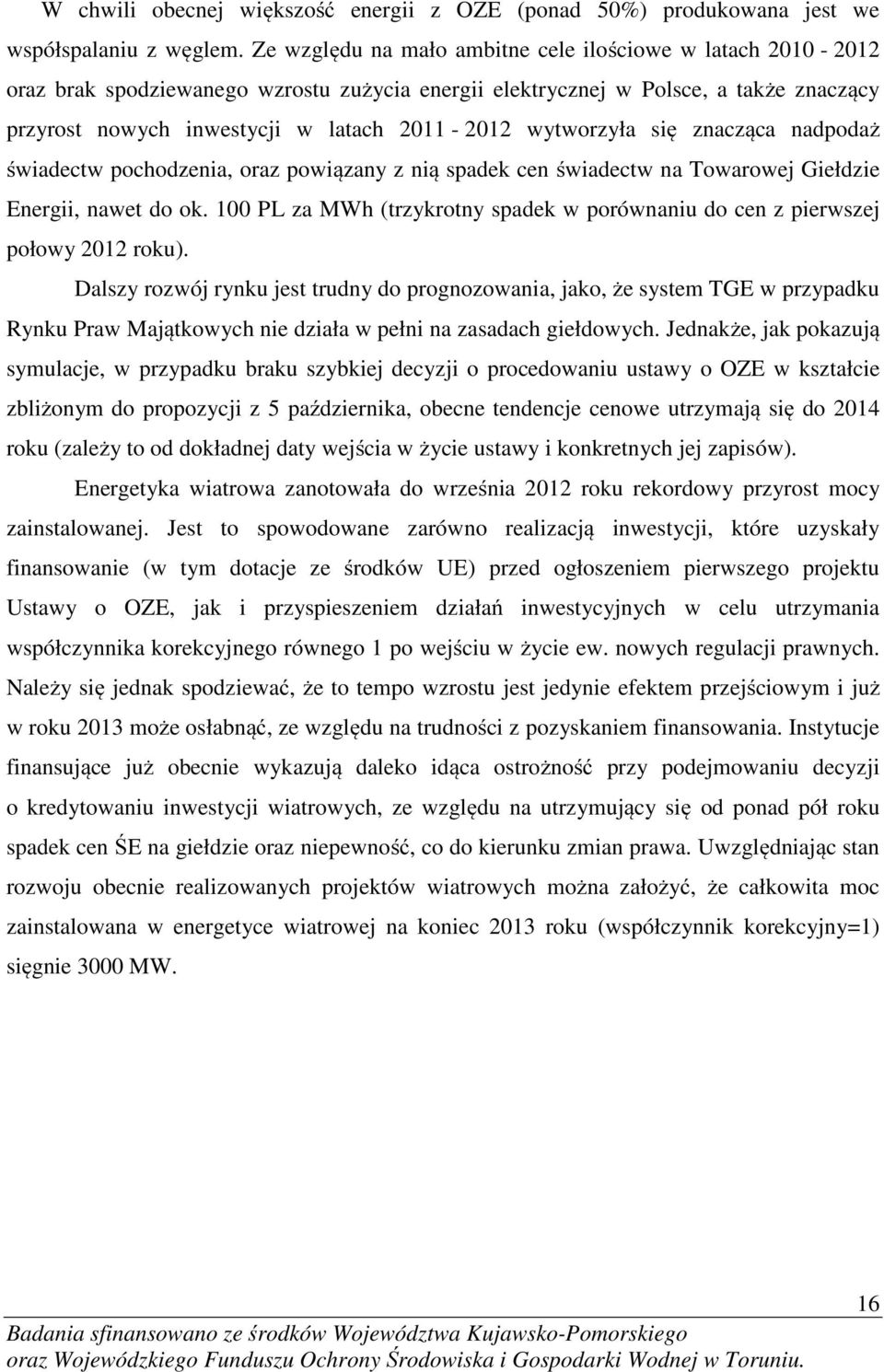 wytworzyła się znacząca nadpodaż świadectw pochodzenia, oraz powiązany z nią spadek cen świadectw na Towarowej Giełdzie Energii, nawet do ok.