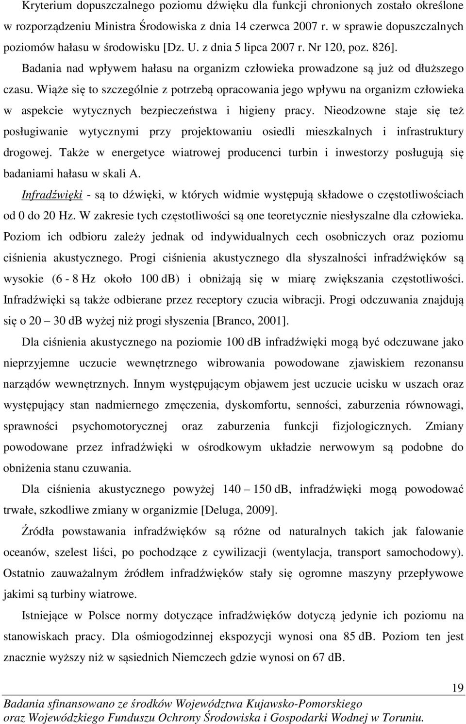 Wiąże się to szczególnie z potrzebą opracowania jego wpływu na organizm człowieka w aspekcie wytycznych bezpieczeństwa i higieny pracy.