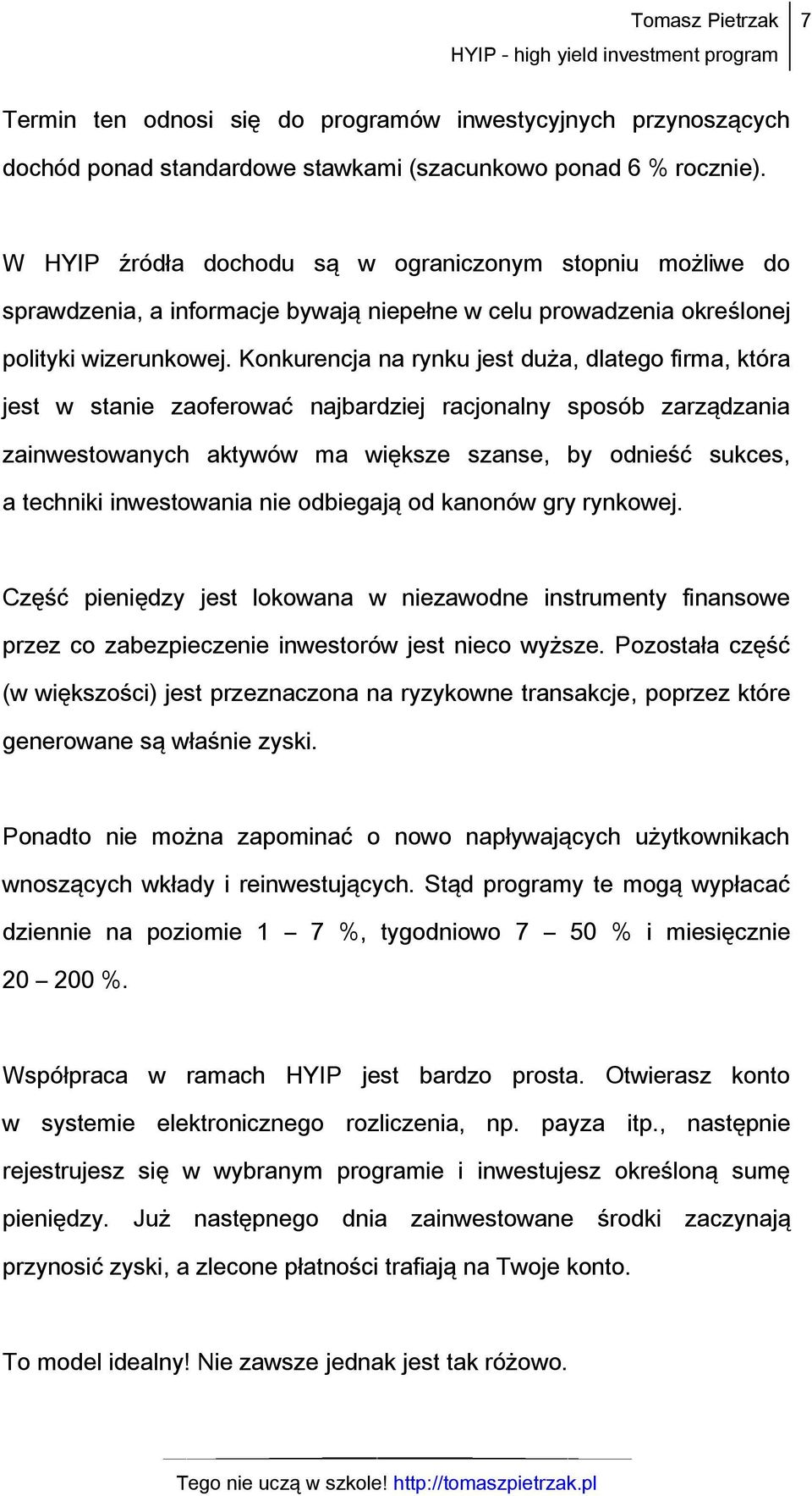 Konkurencja na rynku jest duża, dlatego firma, która jest w stanie zaoferować najbardziej racjonalny sposób zarządzania zainwestowanych aktywów ma większe szanse, by odnieść sukces, a techniki