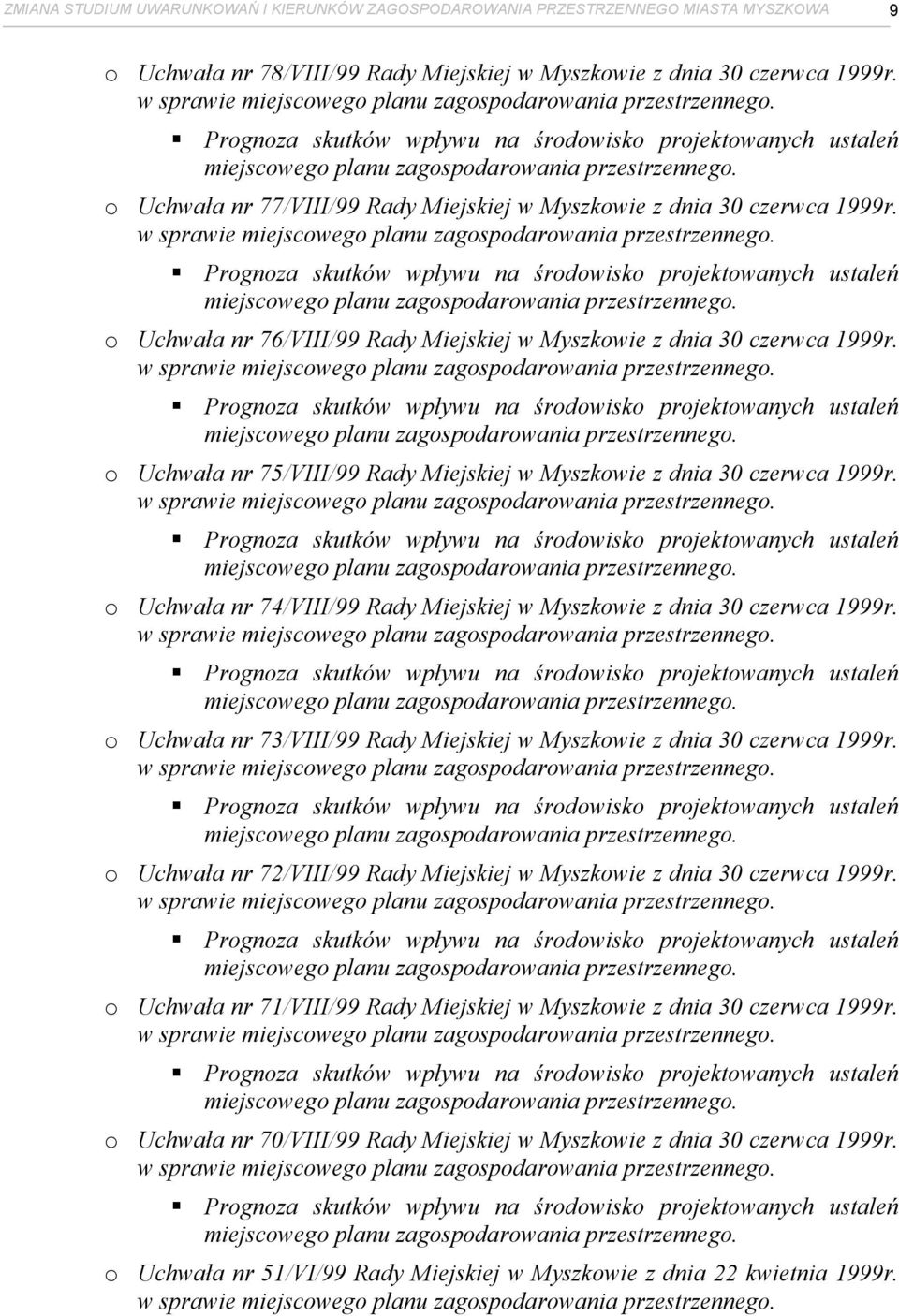 o Uchwała nr 77/VIII/99 Rady Miejskiej w Myszkowie z dnia 30 czerwca 1999r.  o Uchwała nr 76/VIII/99 Rady Miejskiej w Myszkowie z dnia 30 czerwca 1999r.