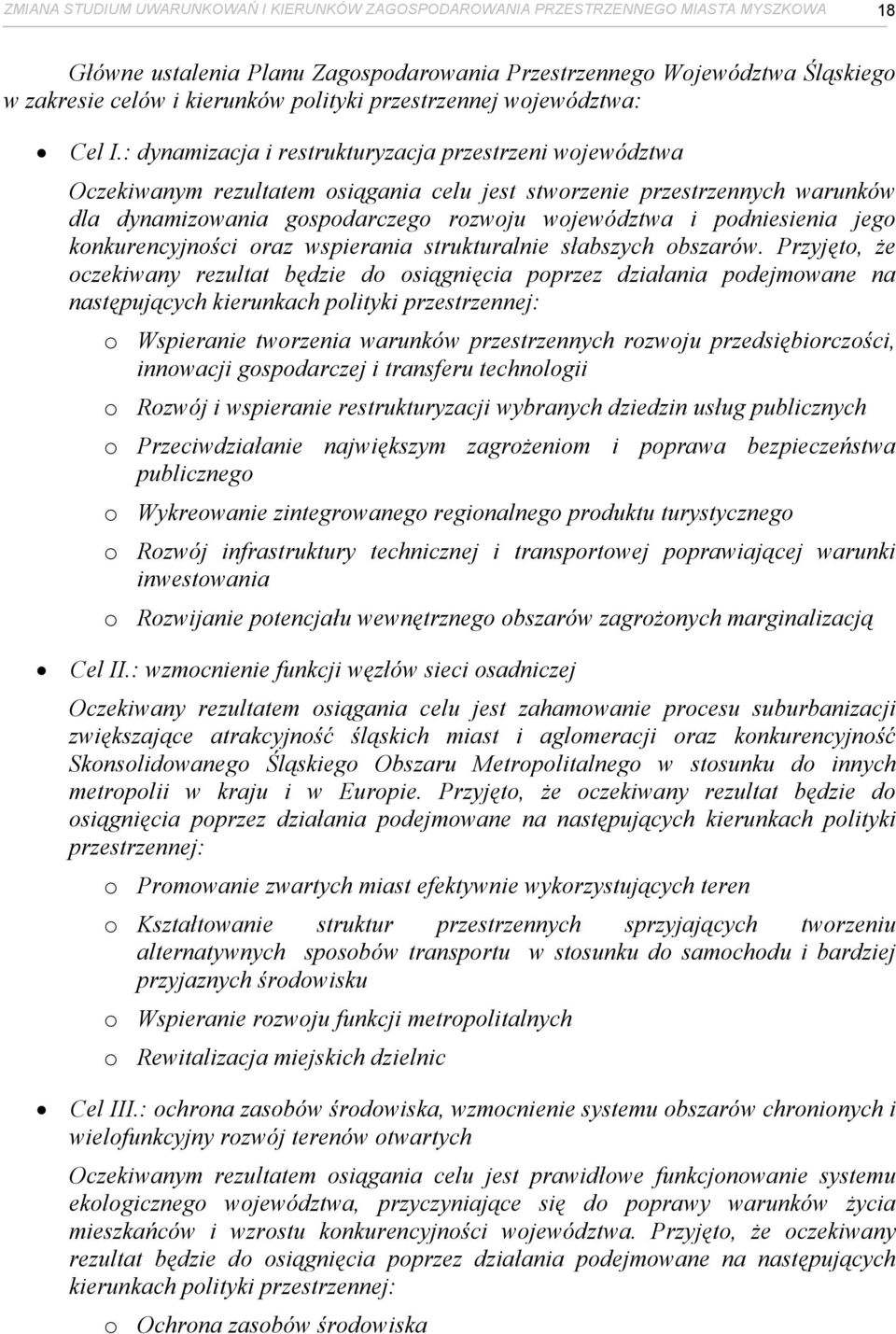 : dynamizacja i restrukturyzacja przestrzeni województwa Oczekiwanym rezultatem osiągania celu jest stworzenie przestrzennych warunków dla dynamizowania gospodarczego rozwoju województwa i