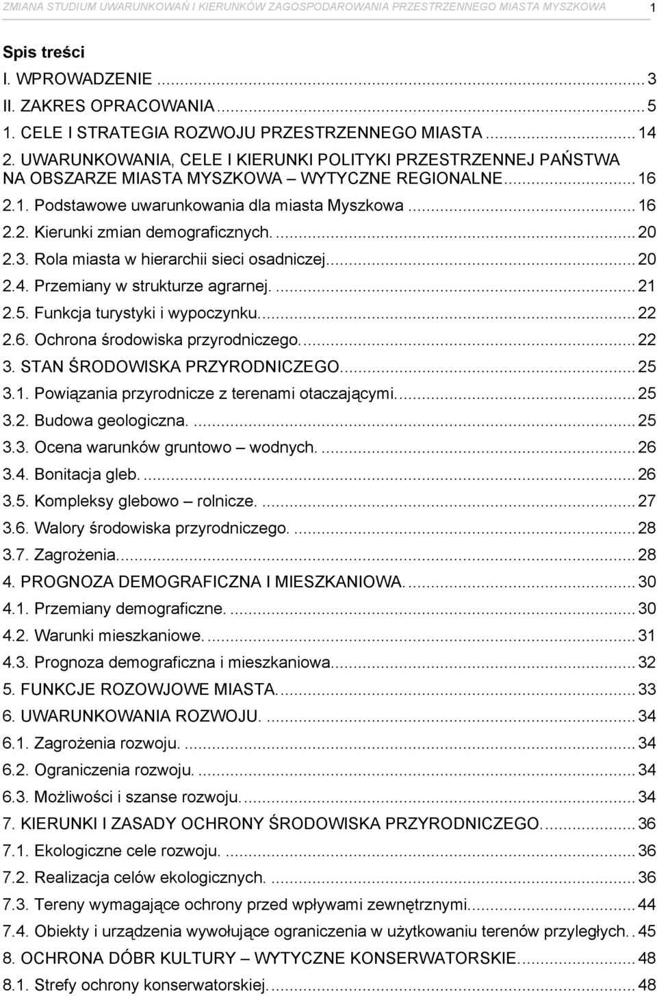 ...20 2.3. Rola miasta w hierarchii sieci osadniczej...20 2.4. Przemiany w strukturze agrarnej....21 2.5. Funkcja turystyki i wypoczynku...22 2.6. Ochrona środowiska przyrodniczego...22 3.