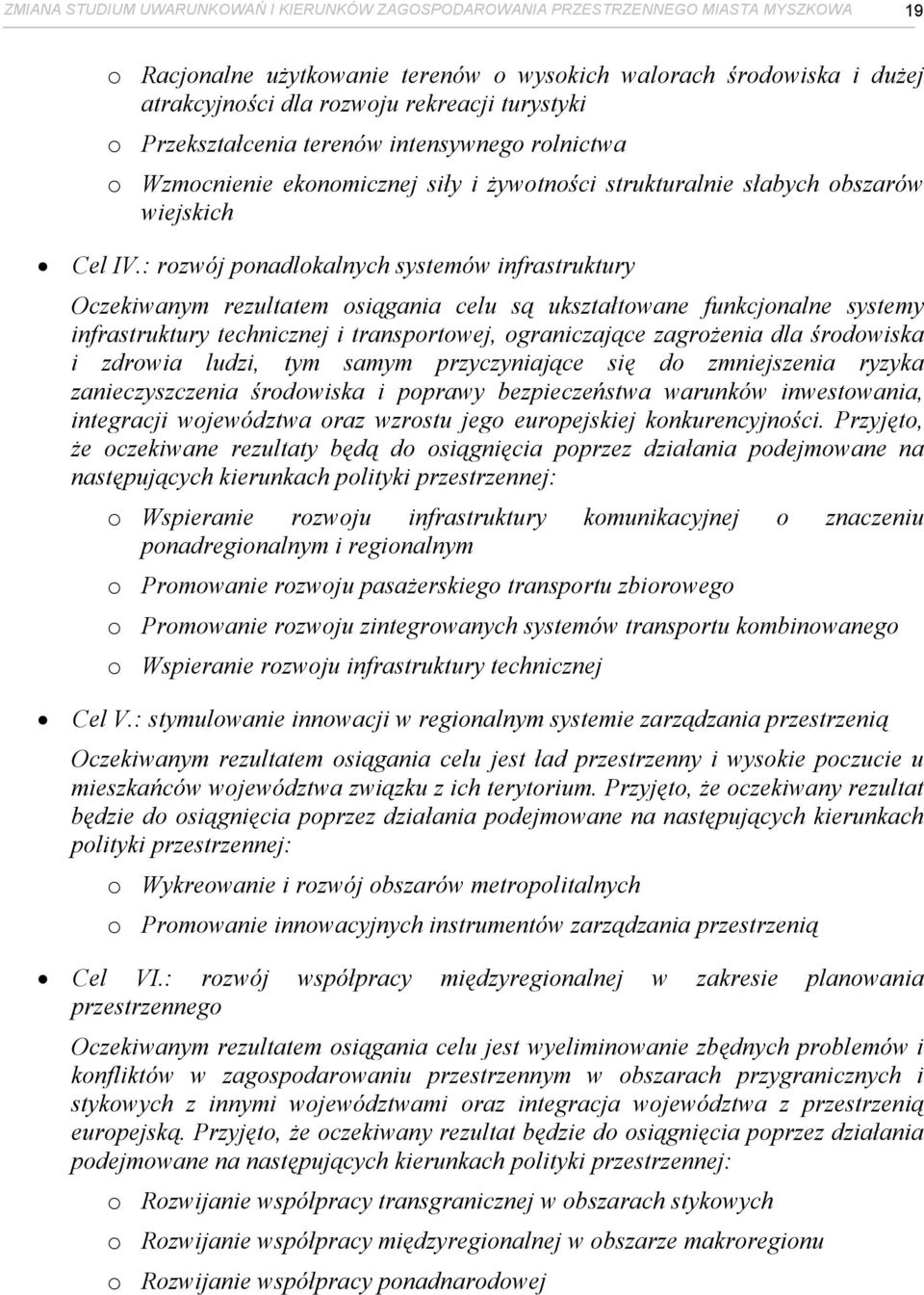 : rozwój ponadlokalnych systemów infrastruktury Oczekiwanym rezultatem osiągania celu są ukształtowane funkcjonalne systemy infrastruktury technicznej i transportowej, ograniczające zagrożenia dla