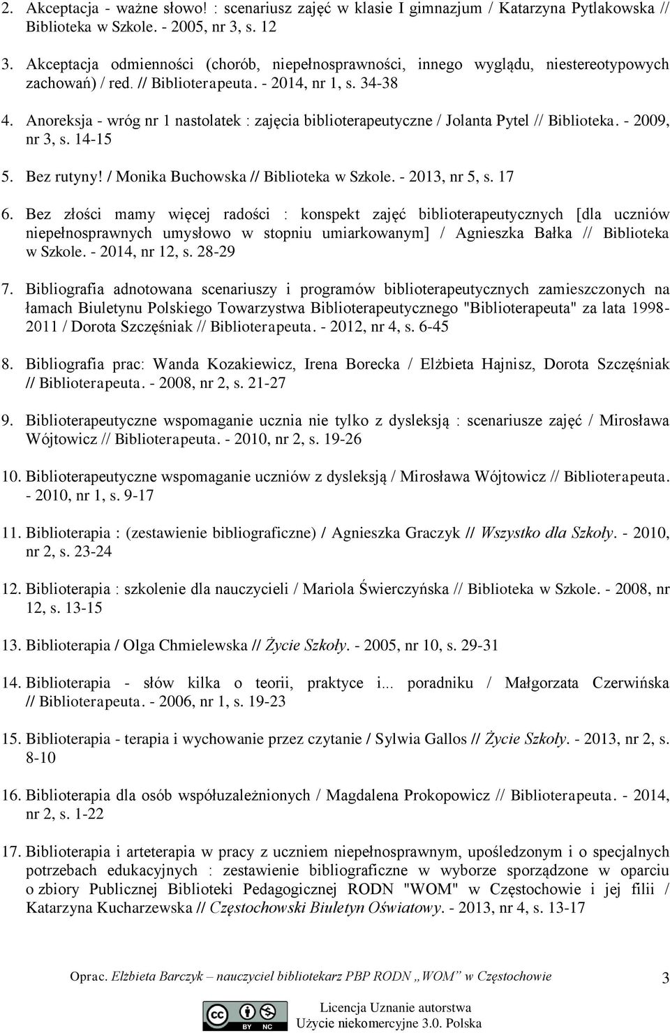 Anoreksja - wróg nr 1 nastolatek : zajęcia biblioterapeutyczne / Jolanta Pytel // Biblioteka. - 2009, nr 3, s. 14-15 5. Bez rutyny! / Monika Buchowska // Biblioteka w Szkole. - 2013, nr 5, s. 17 6.