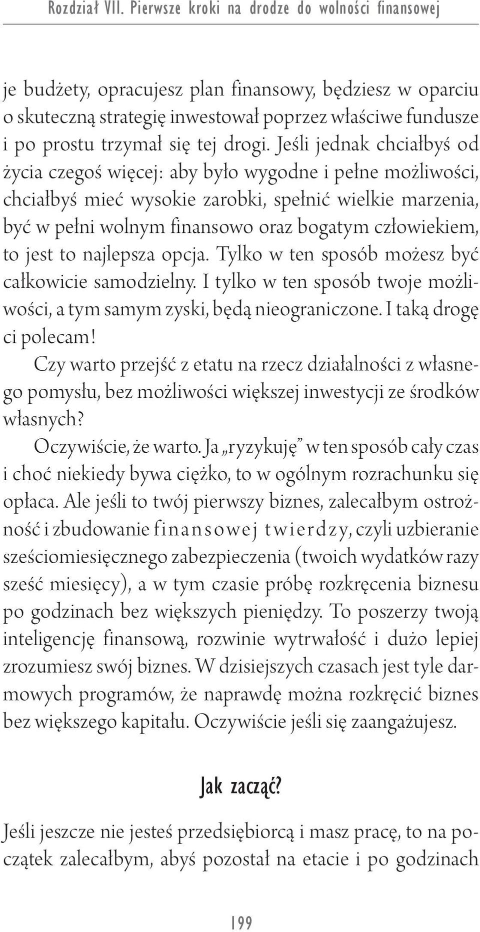 Jeśli jednak chciałbyś od życia czegoś więcej: aby było wygodne i pełne możliwości, chciałbyś mieć wysokie zarobki, spełnić wielkie marzenia, być w pełni wolnym finansowo oraz bogatym człowiekiem, to