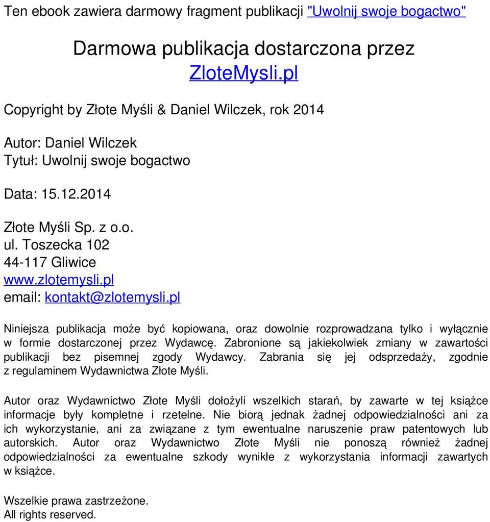 pl email: kontakt@zlotemysli.pl Niniejsza publikacja może być kopiowana, oraz dowolnie rozprowadzana tylko i wyłącznie w formie dostarczonej przez Wydawcę.