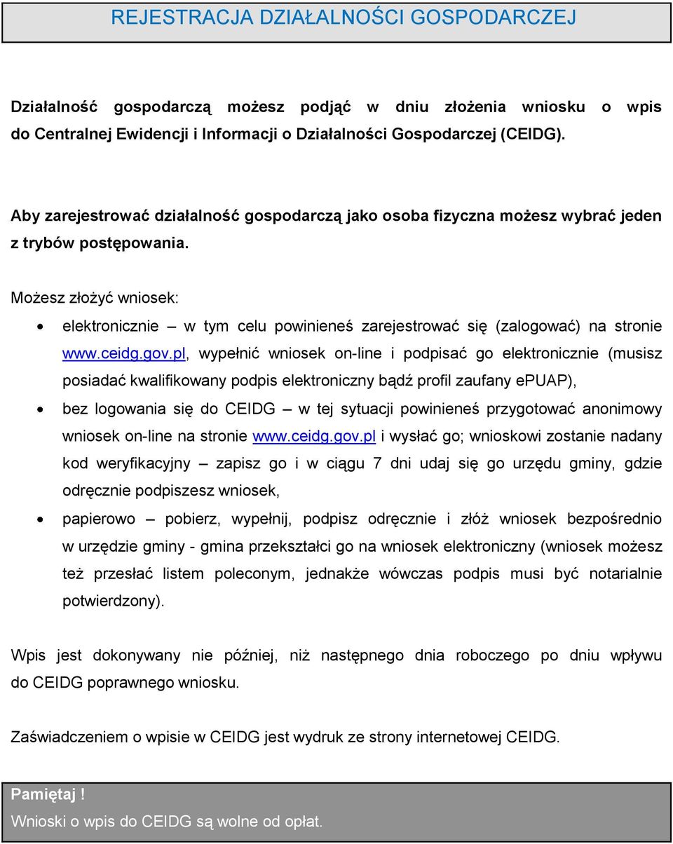 Możesz złożyć wniosek: elektronicznie w tym celu powinieneś zarejestrować się (zalogować) na stronie www.ceidg.gov.