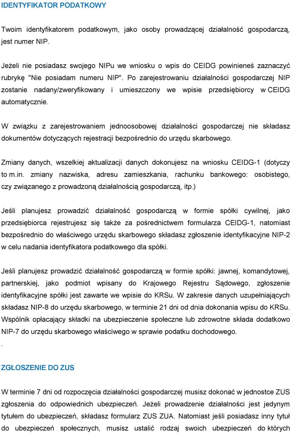 Po zarejestrowaniu działalności gospodarczej NIP zostanie nadany/zweryfikowany i umieszczony we wpisie przedsiębiorcy w CEIDG automatycznie.