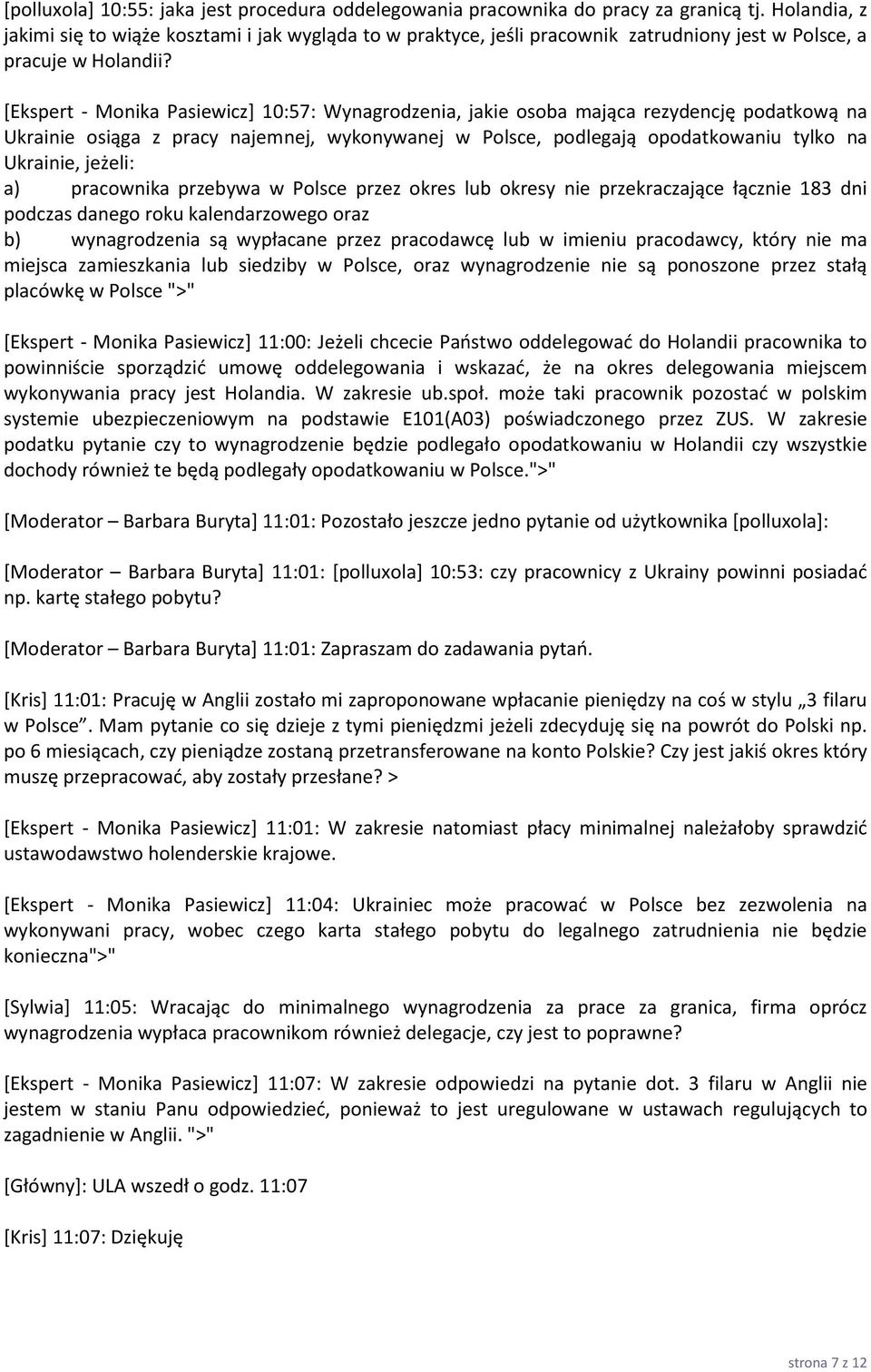 [Ekspert - Monika Pasiewicz+ 10:57: Wynagrodzenia, jakie osoba mająca rezydencję podatkową na Ukrainie osiąga z pracy najemnej, wykonywanej w Polsce, podlegają opodatkowaniu tylko na Ukrainie,