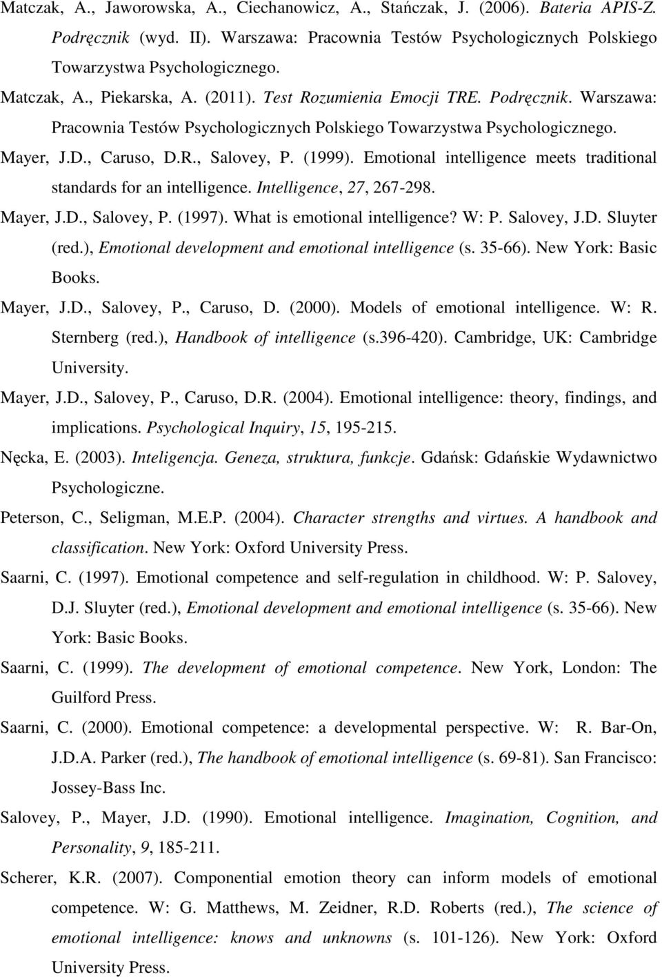 (1999). Emotional intelligence meets traditional standards for an intelligence. Intelligence, 27, 267-298. Mayer, J.D., Salovey, P. (1997). What is emotional intelligence? W: P. Salovey, J.D. Sluyter (red.