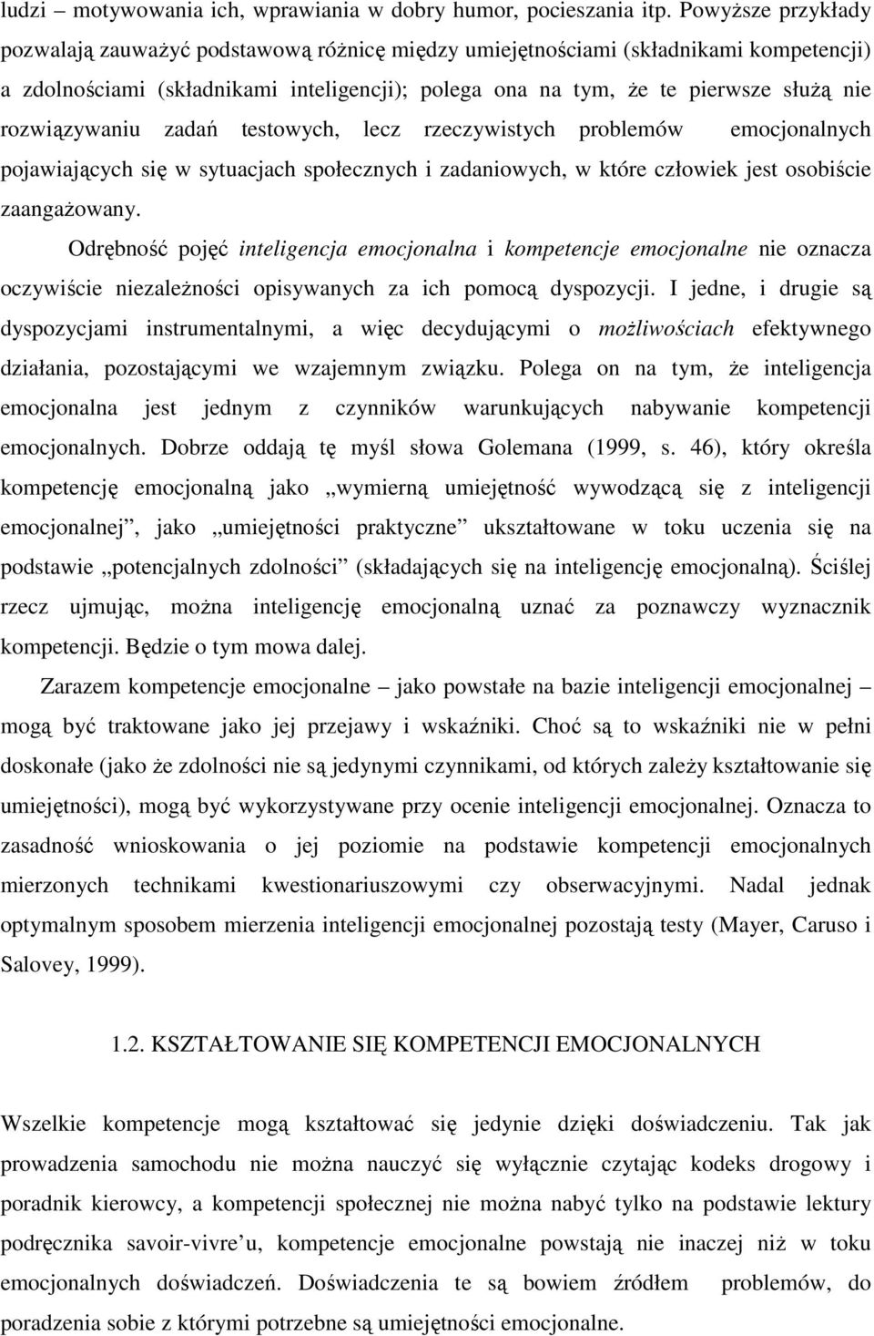 rozwiązywaniu zadań testowych, lecz rzeczywistych problemów emocjonalnych pojawiających się w sytuacjach społecznych i zadaniowych, w które człowiek jest osobiście zaangażowany.