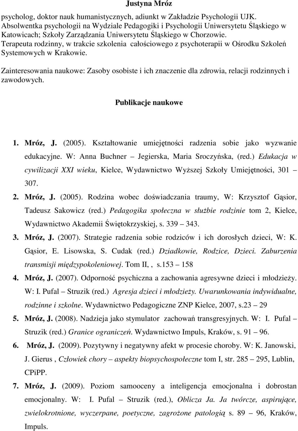 Terapeuta rodzinny, w trakcie szkolenia całościowego z psychoterapii w Ośrodku Szkoleń Systemowych w Krakowie.